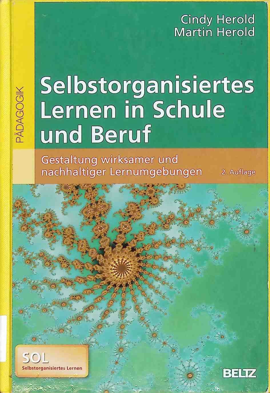 Selbstorganisiertes Lernen in Schule und Beruf : Gestaltung wirksamer und nachhaltiger Lernumgebungen
