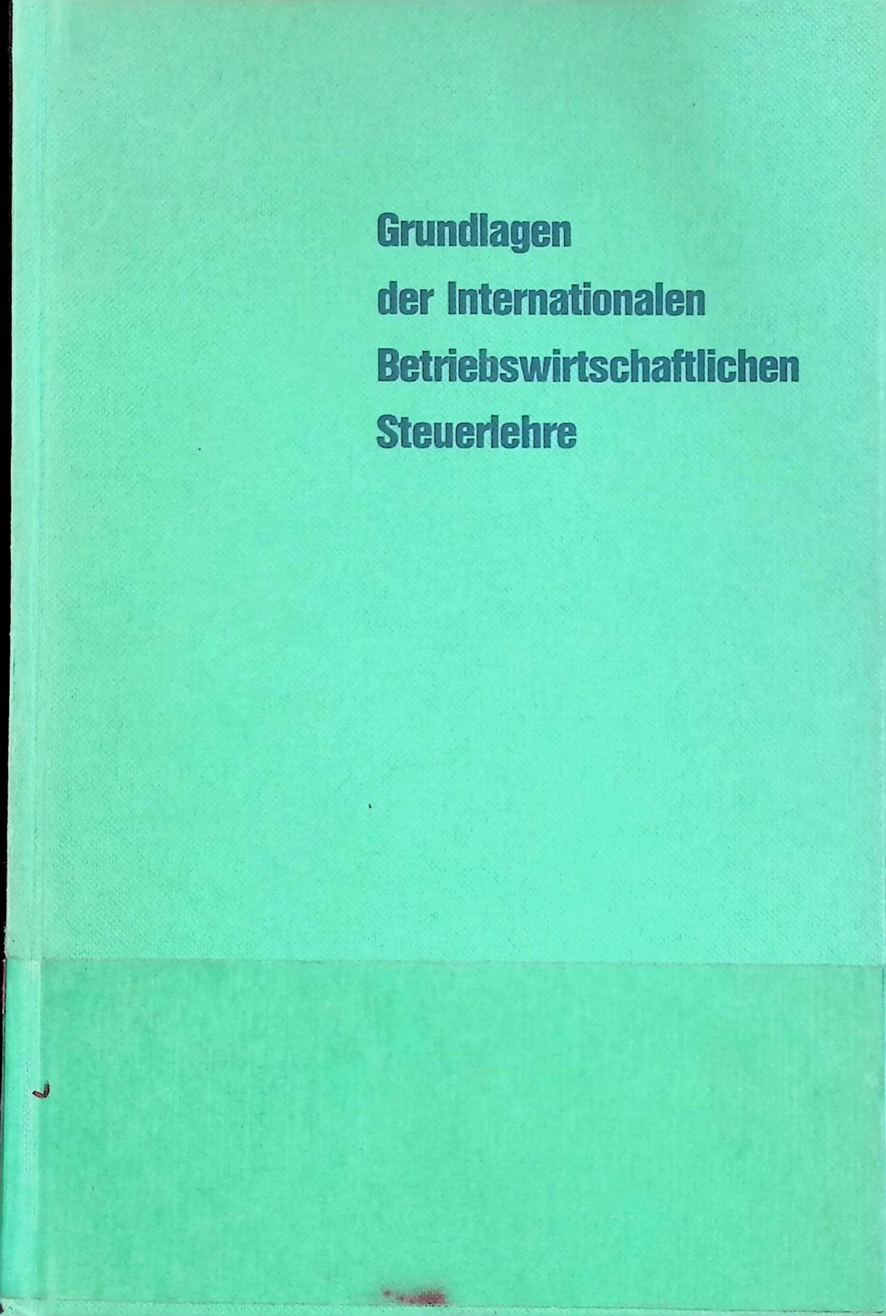 Grundlagen der internationalen betriebswirtschaftlichen Steuerlehre