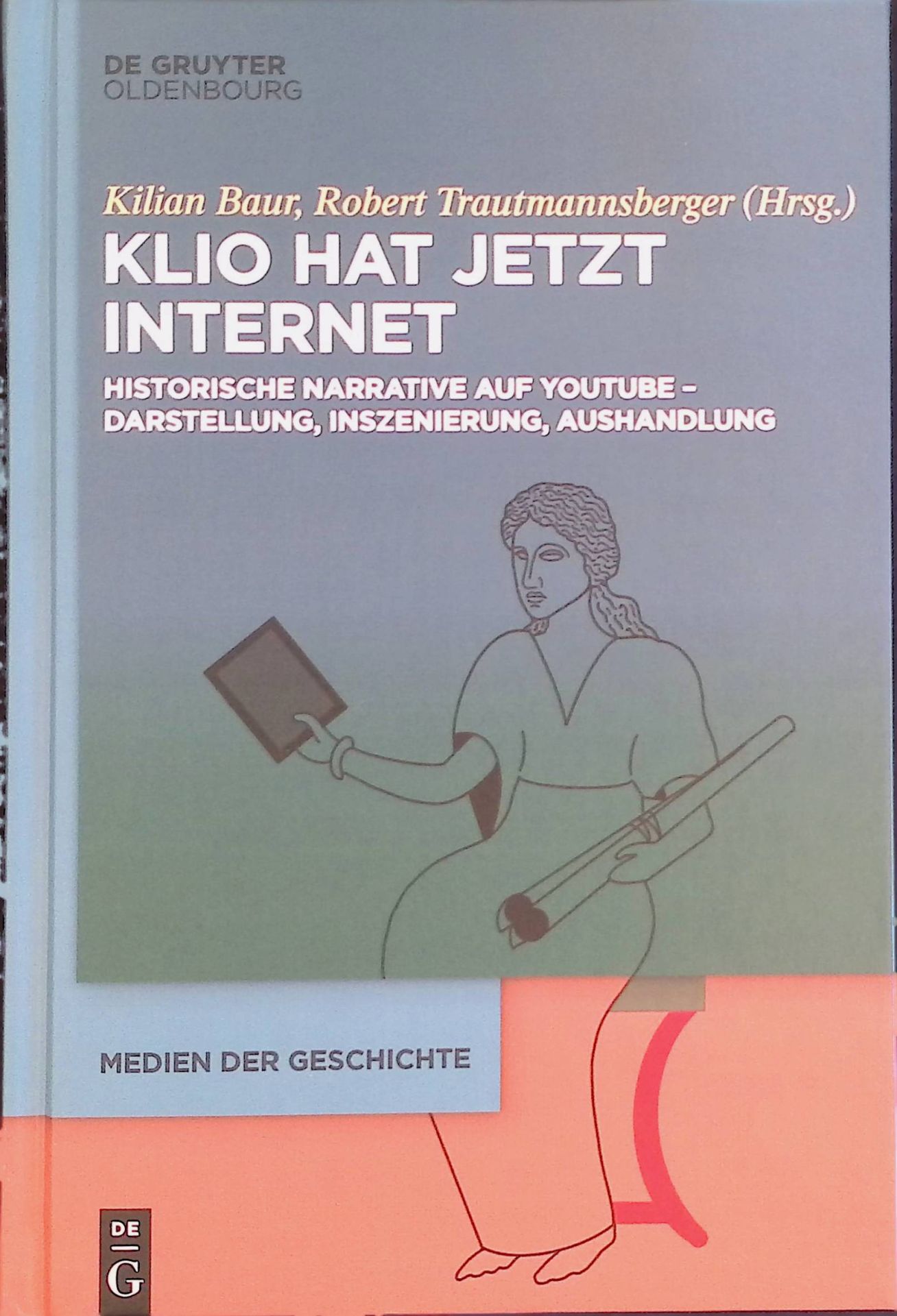 Klio hat jetzt Internet : historische Narrative auf Youtube : Darstellung, Inszenierung, Aushandlung