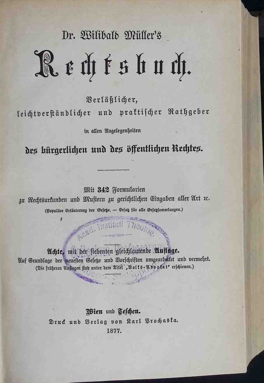 Dr. Willibald Müller's Rechtsbuch. Verläßlicher, leichtverständlicher und praktischer Rathgeber in allen Angelegenheiten des bürgerlichen und des öffentlichen Rechtes