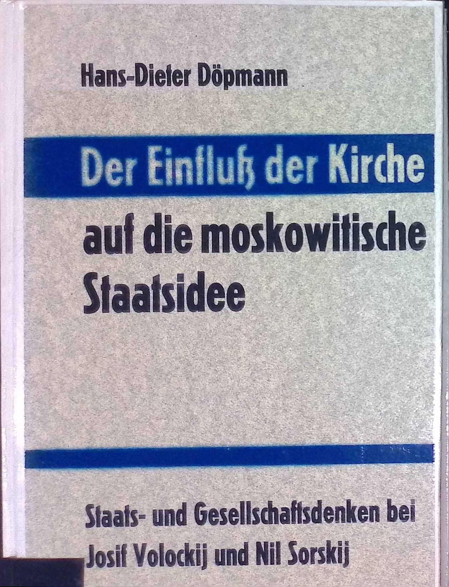 Der Einfluss der Kirche auf die moskowitische Staatsidee : Staats- u. Gesellschaftsdenken bei Josif Volockij, Nil Sorskij u. Vassian Patrikeev