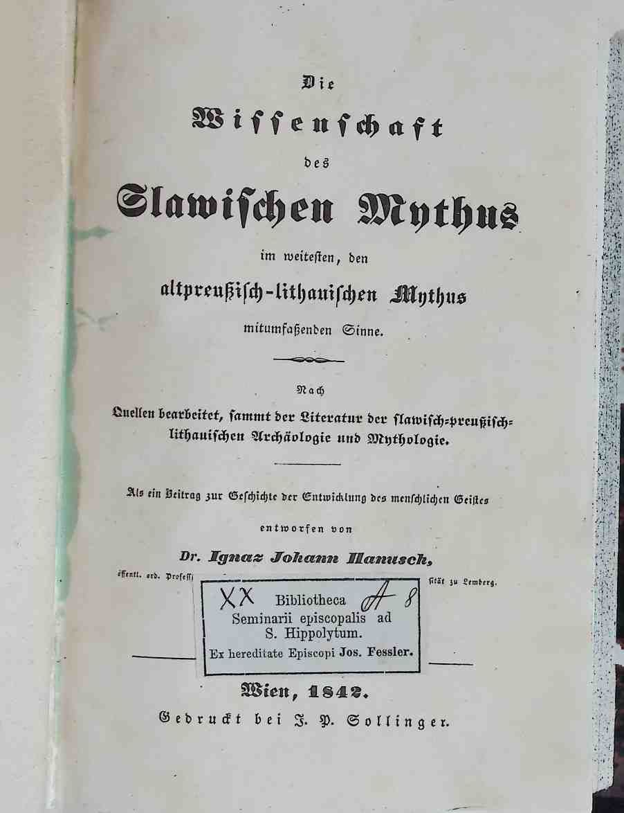 Die Wissenschaft des slawischen Mythus im weitesten, den altpreußisch-lithauischen Mythus mitumfaßenden Sinne (Nach Quellen bearbeitet, sammt der Literatur der slawisch-preußisch-lithauischen Archäologie und Mythologie, als ein Beitrag zur Geschichte der Entwicklung des menschlichen Geistes)