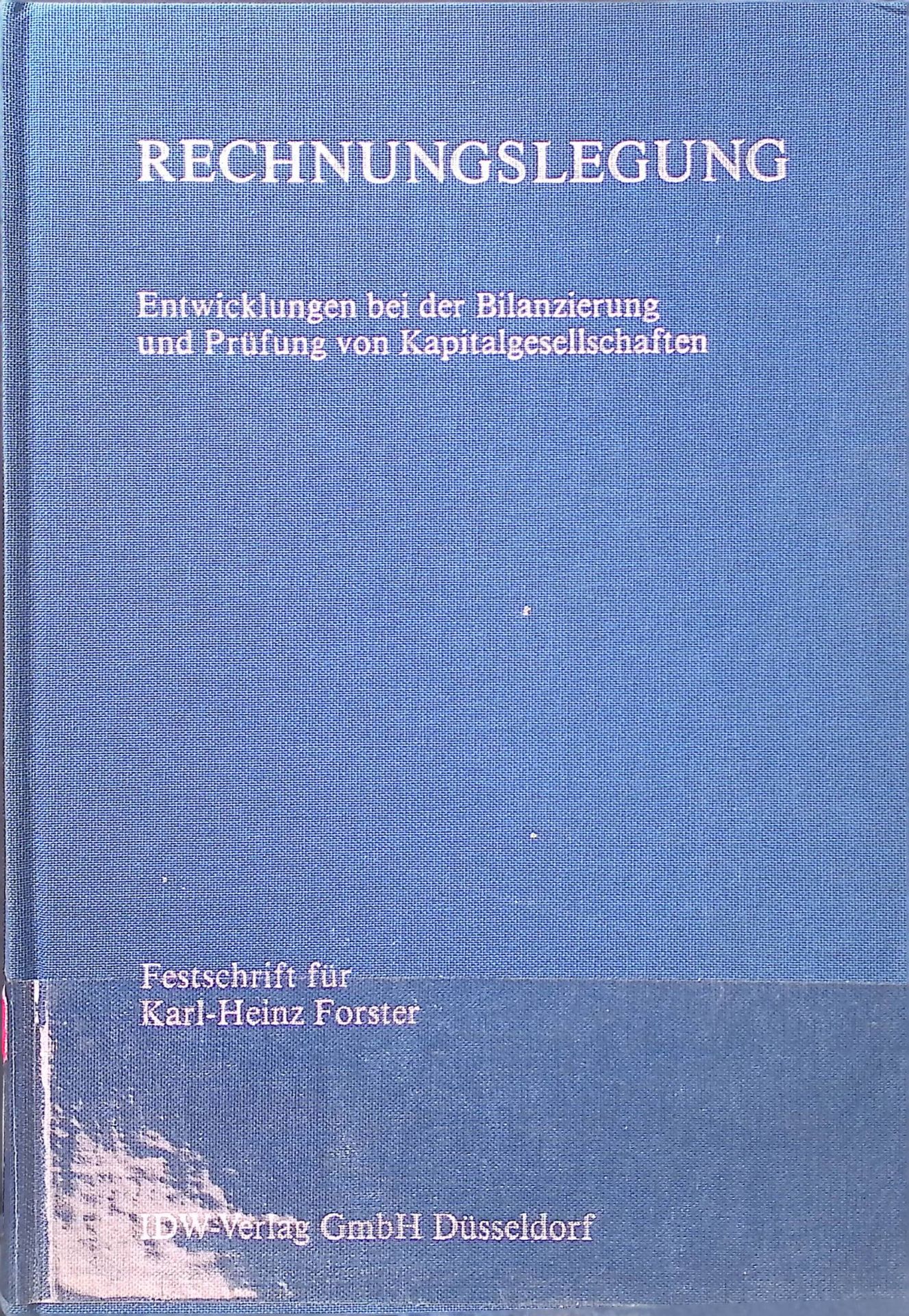 Rechnungslegung : Entwicklungen bei der Bilanzierung und Prüfung von Kapitalgesellschaften - Festschrift zum 65. Geburtstag von Professor Dr. Dr. h.c. Karl-Heinz Forster