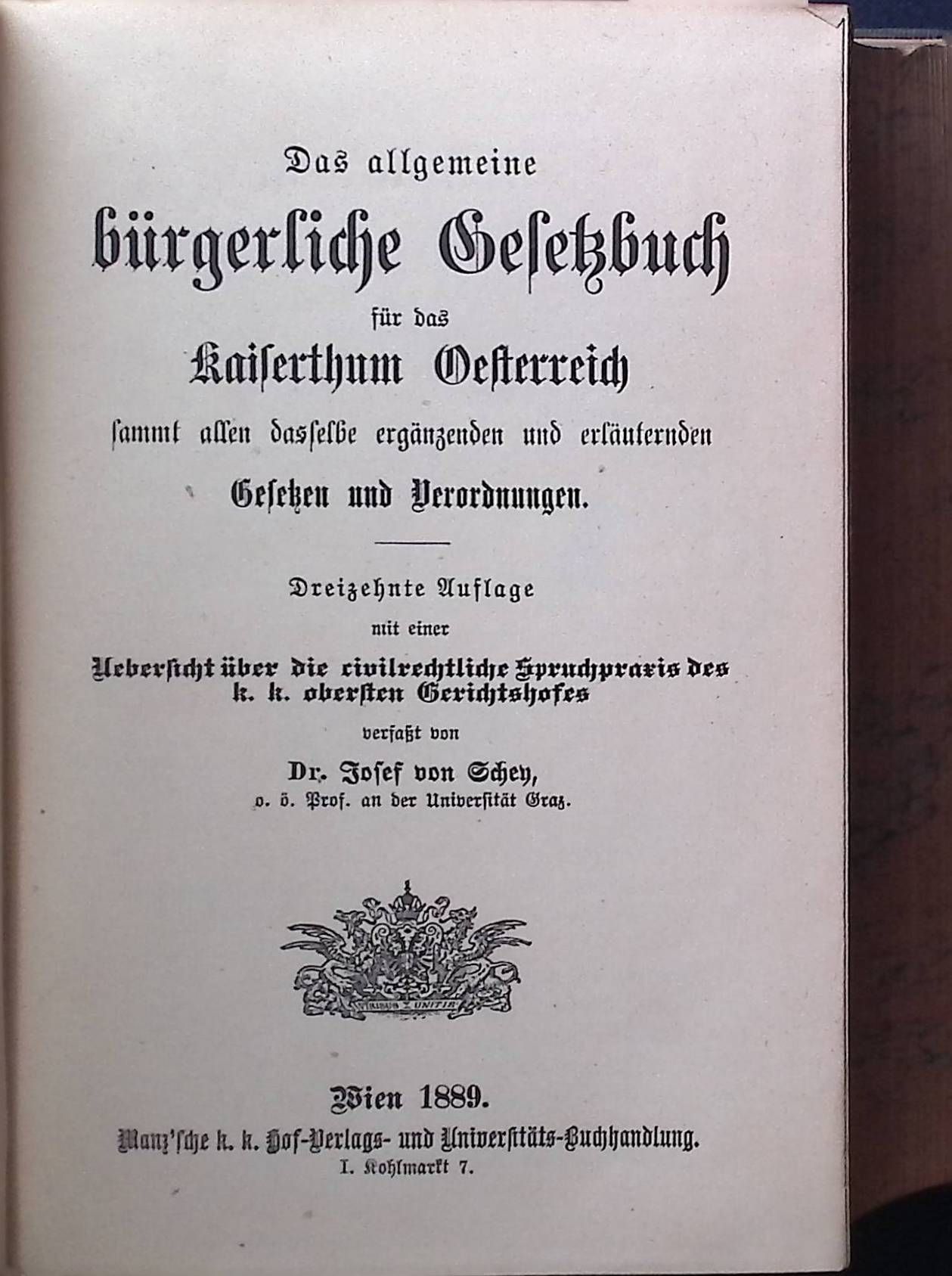 Das allgemeine bürgerliche Gesetzbuch für das Kaiserthum Oesterreich sammt allen daselbe ergänzenden und erläuternden Gesetzen und Verordnungen. Mit einer Uebersicht über die civilrechtliche Spruchpraxis des k. k. Obersten Gerichtshofes