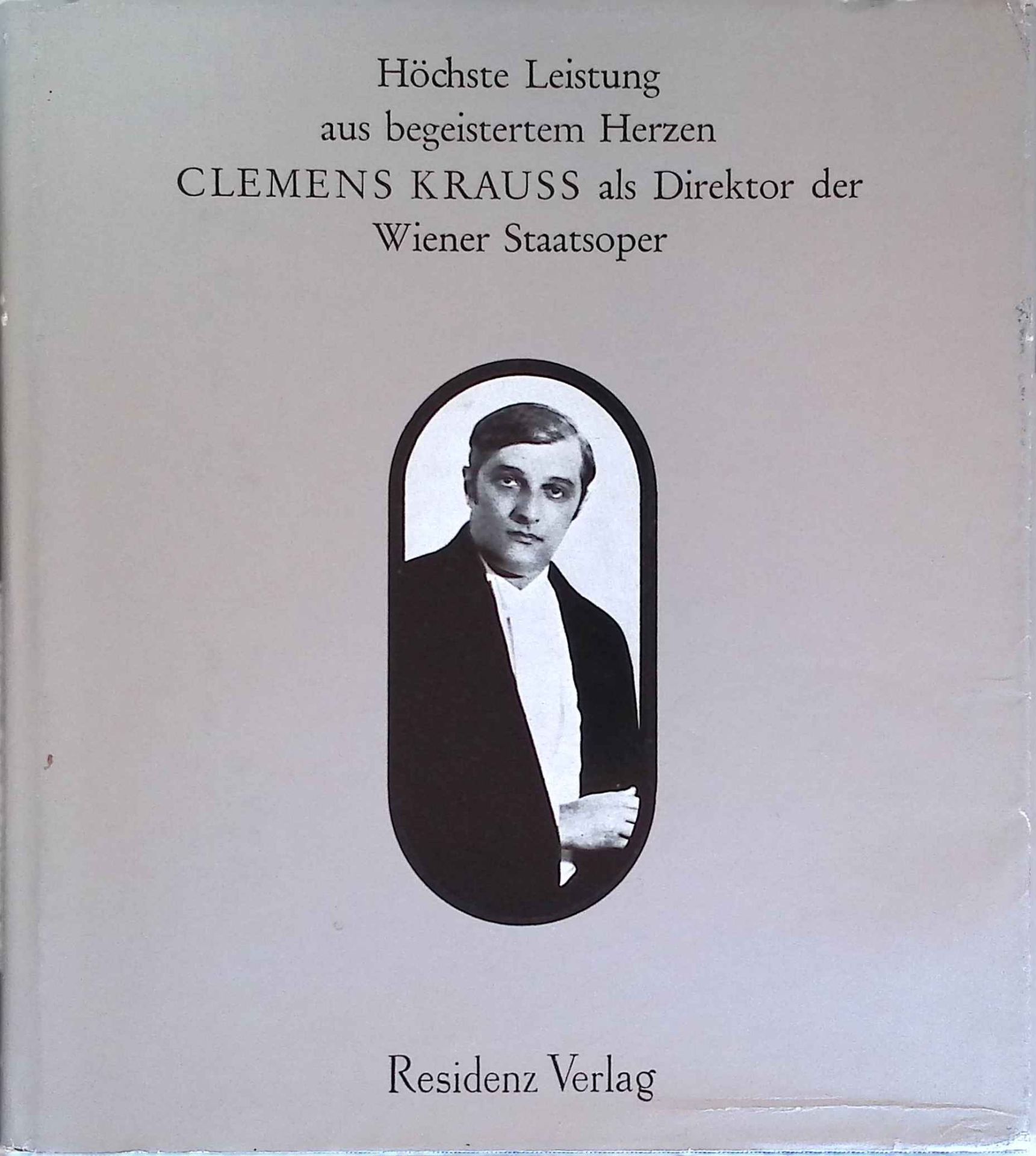 Clemens Krauss als Direktor der Wiener Staatsoper : höchste Leistung aus begeistertem Herzen - eine Dokumentation