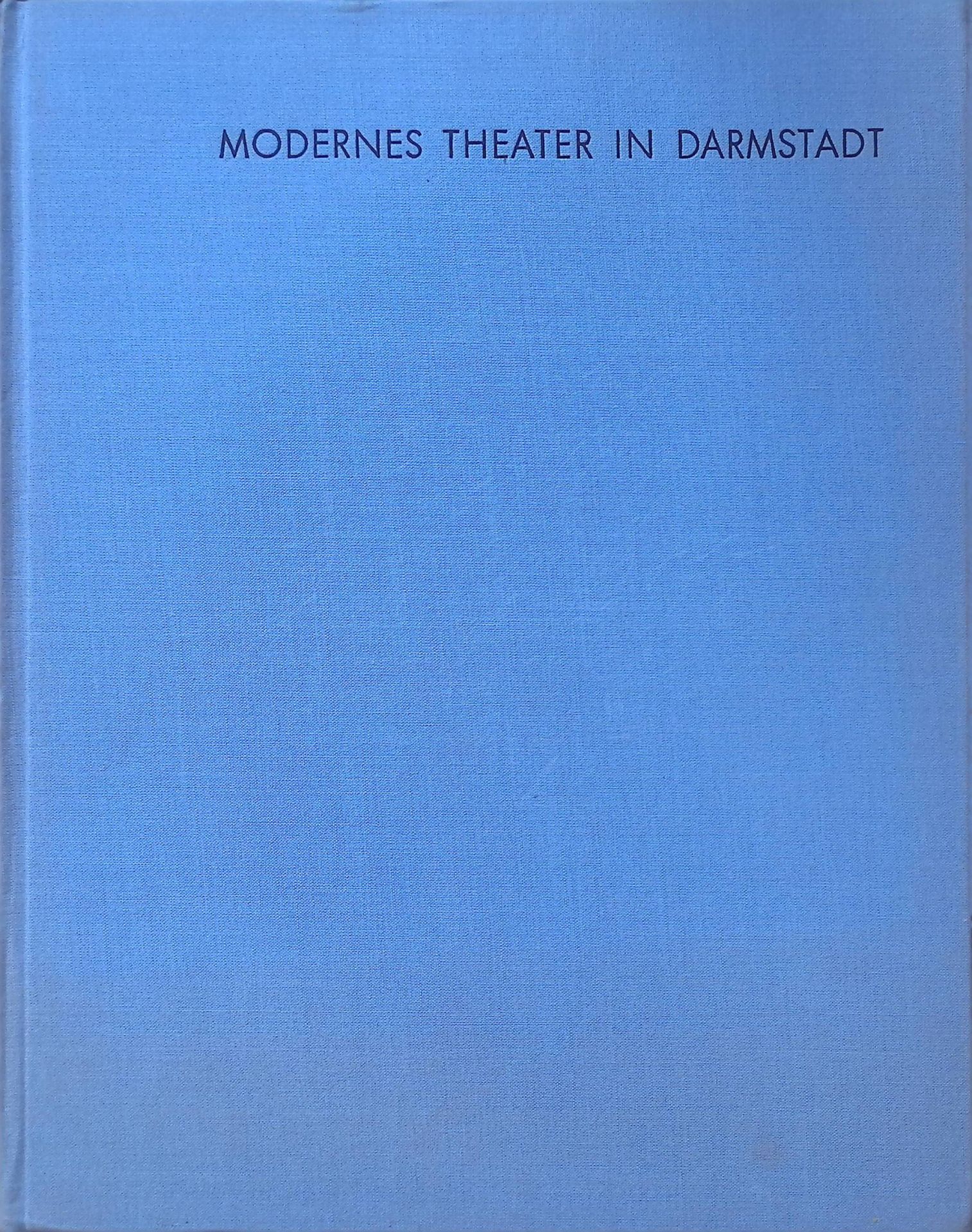 Modernes Theater in Darmstadt 1910 - 1933 : Ein Beitrag zur Stilgeschichte d. dt. Theaters zu Beginn d. 20. Jahrhunderts