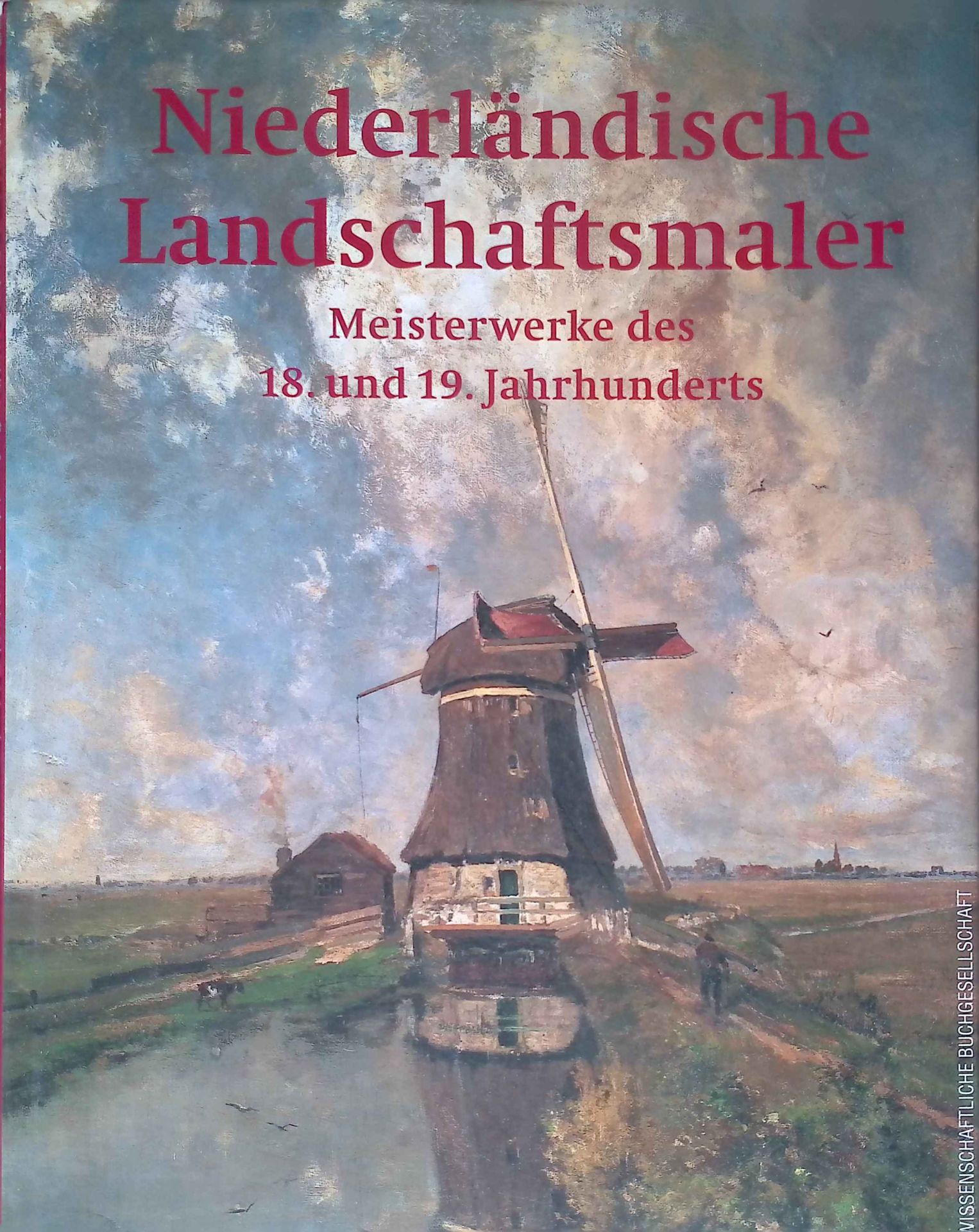 Niederländische Landschaftsmaler : Meisterwerke des 18. und 19. Jahrhunderts