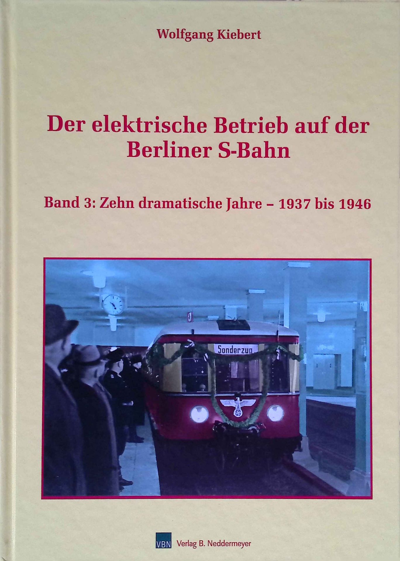 Der elektrische Betrieb auf der Berliner S-Bahn - Bd. 3., Zehn dramatische Jahre - 1937 bis 1946