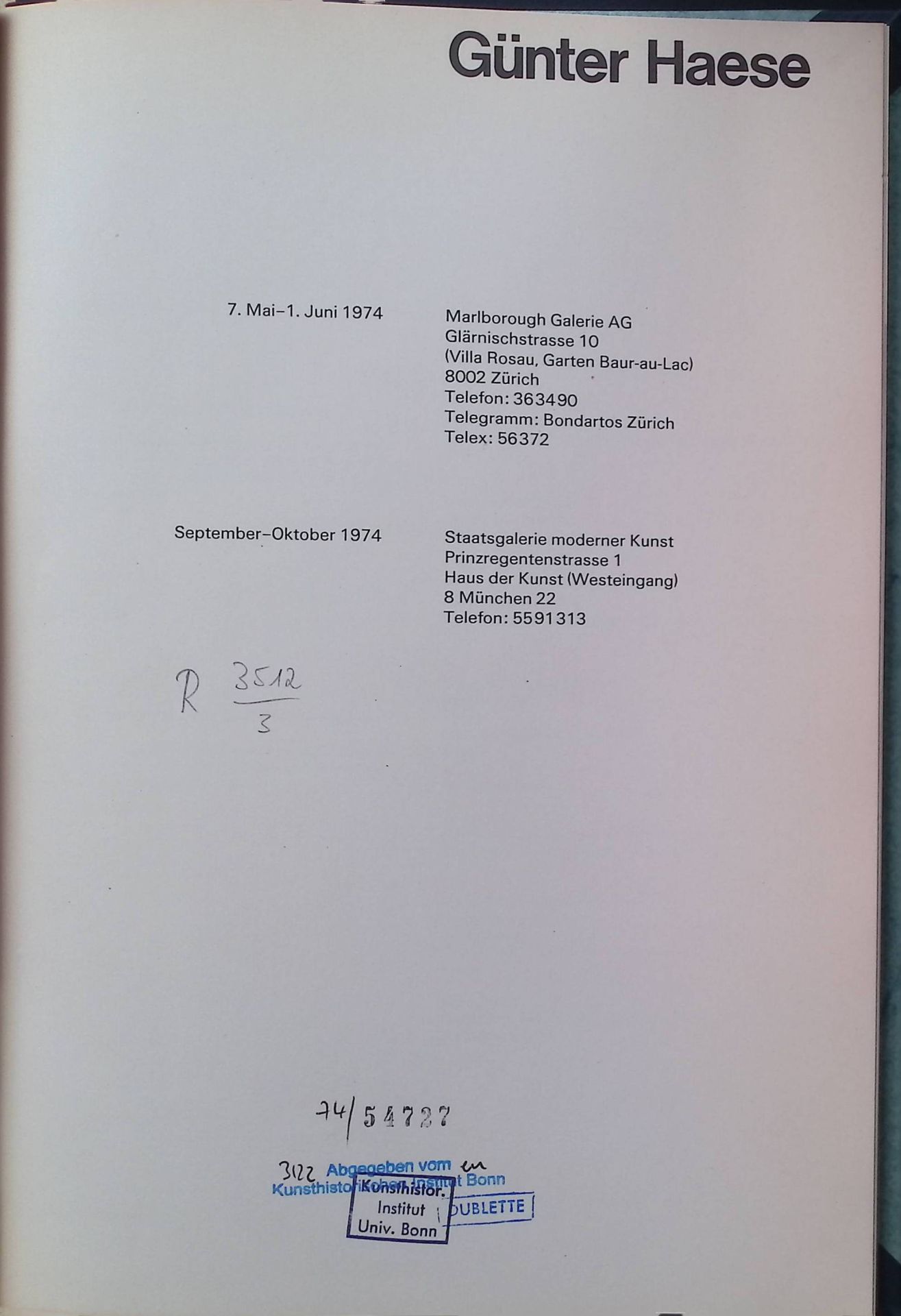 Günter Haese : 7. Mai - 1. Juni 1974, Marlborough-Galerie-AG, (Villa Rosau, Garten Baur-au-Lac), Zürich - September - Oktober 1974, Staatsgalerie Moderner Kunst, Haus d. Kunst, München