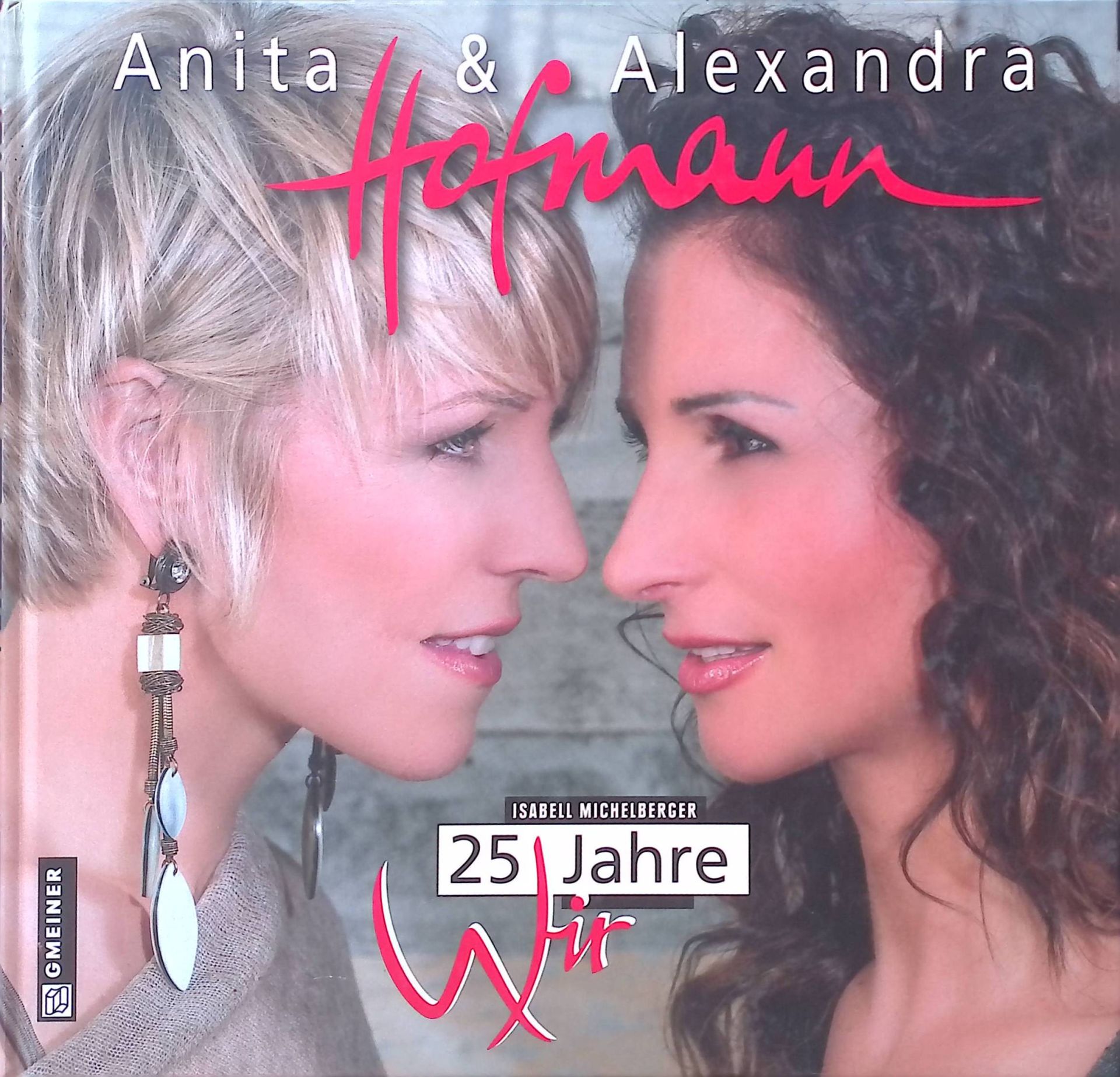 Anita & Alexandra Hofmann, 25 Jahre Wir. (SIGNIERTES EXEMPLAR)