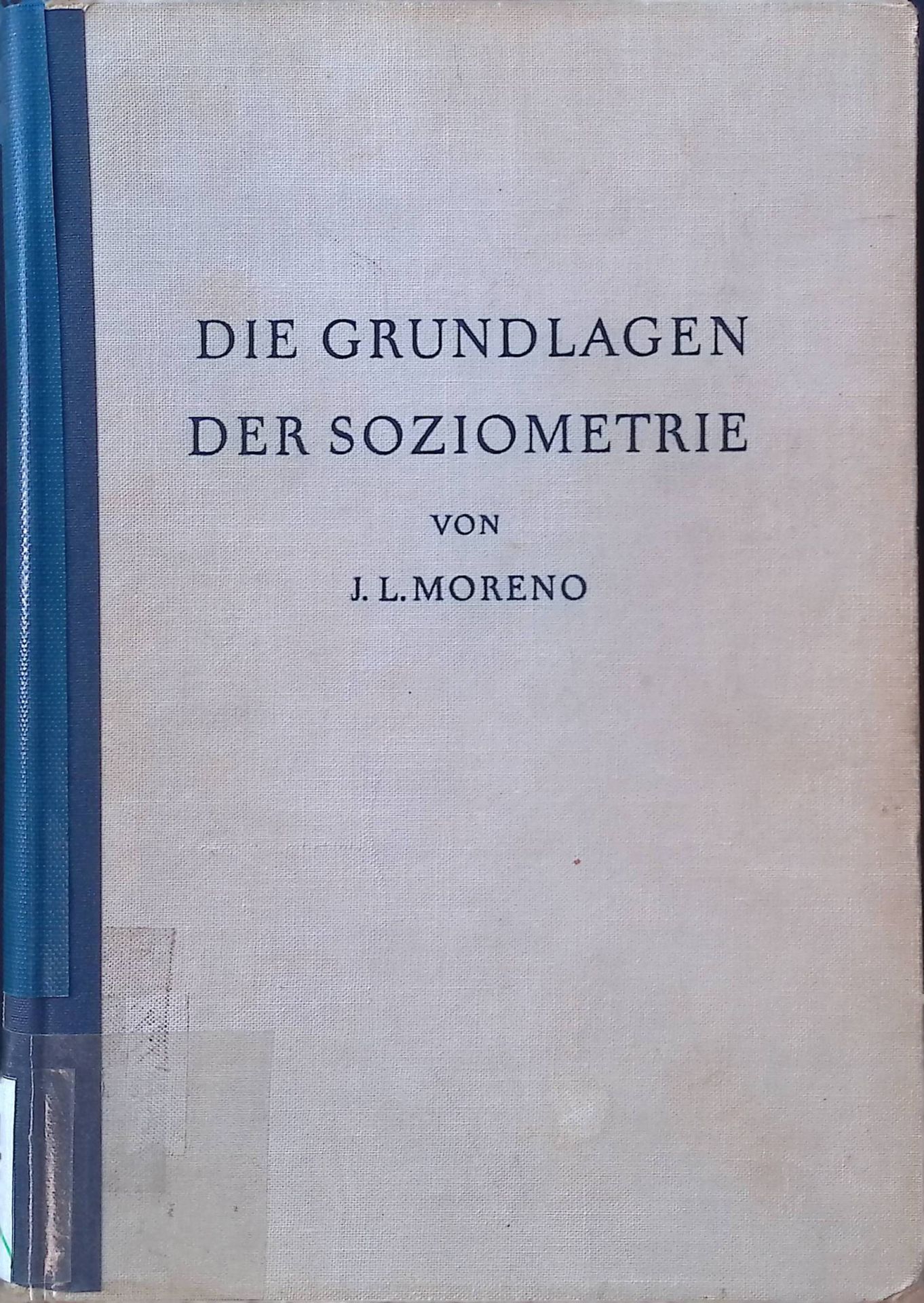 Die Grundlagen der Soziometrie : Wege zur Neuordnung der Gesellschaft