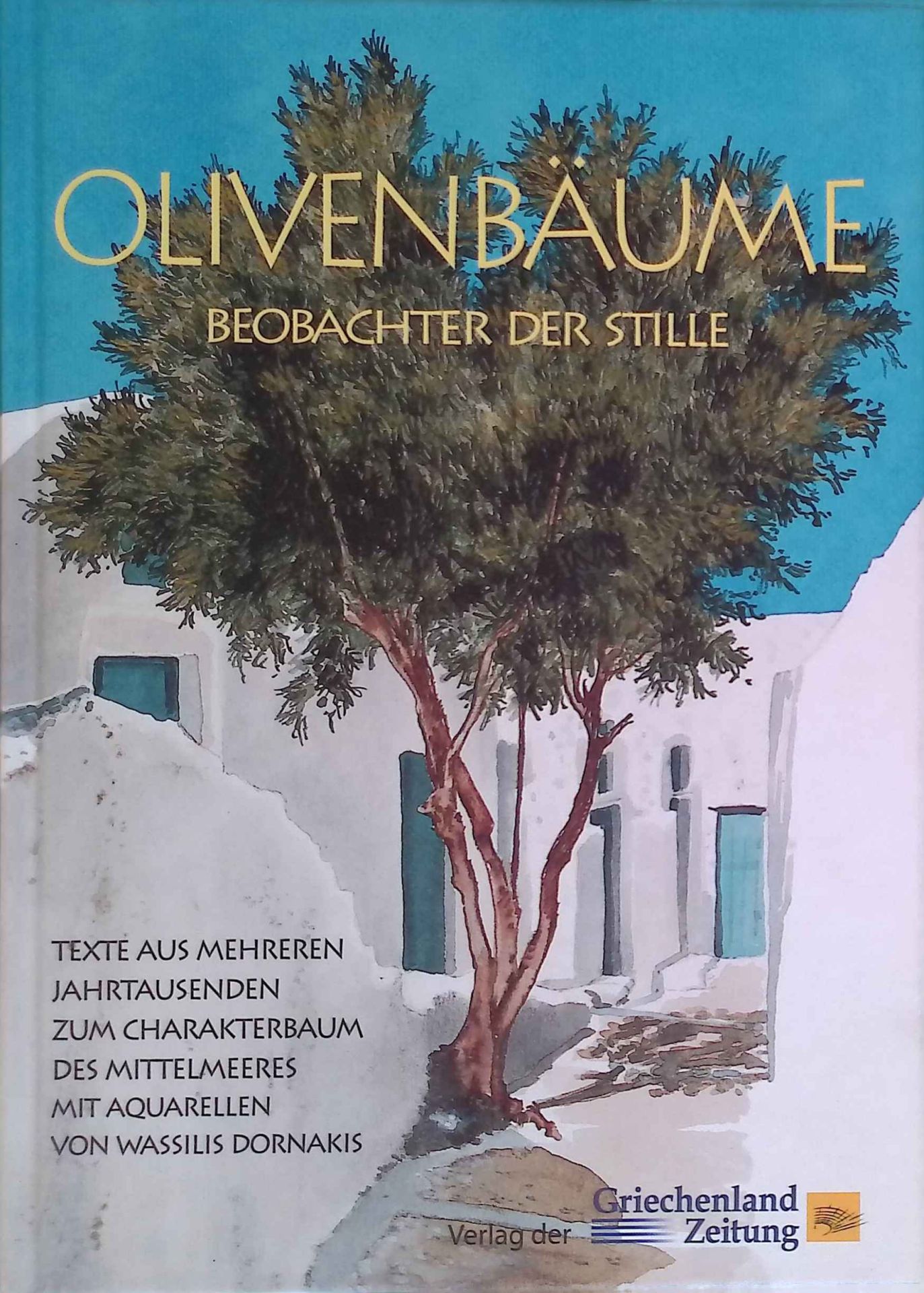 Olivenbäume : Beobachter der Stille - Texte aus mehreren Jahrtausenden zum Charakterbaum des Mittelmeeres
