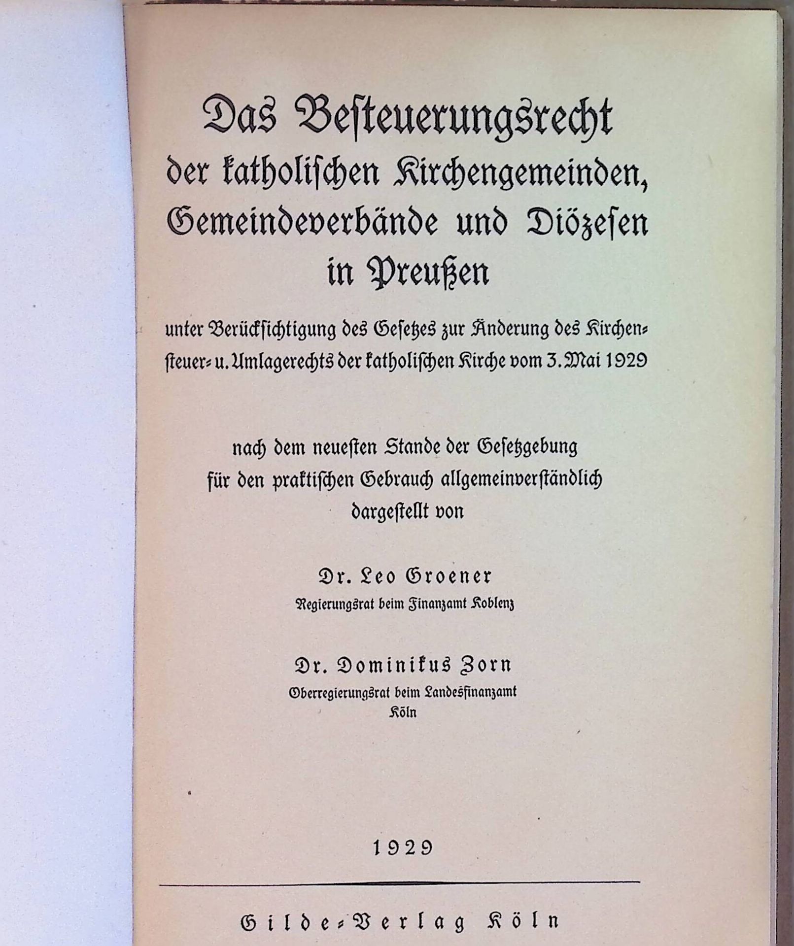 Das Besteuerungsrecht der katholischen Kirchengemeinden, Gemeindeverbände und Diözesen in Preußen - unter Berücks. des Gesetzes zur Änderung des Kirchensteuer- u. Umlagerechts der katholischen Kirche vom 3. Mai 1929, nach d. neuesten Stande d. Gesetzgebg f. d. prakt. Gebr. allgemeinverständlich dargest