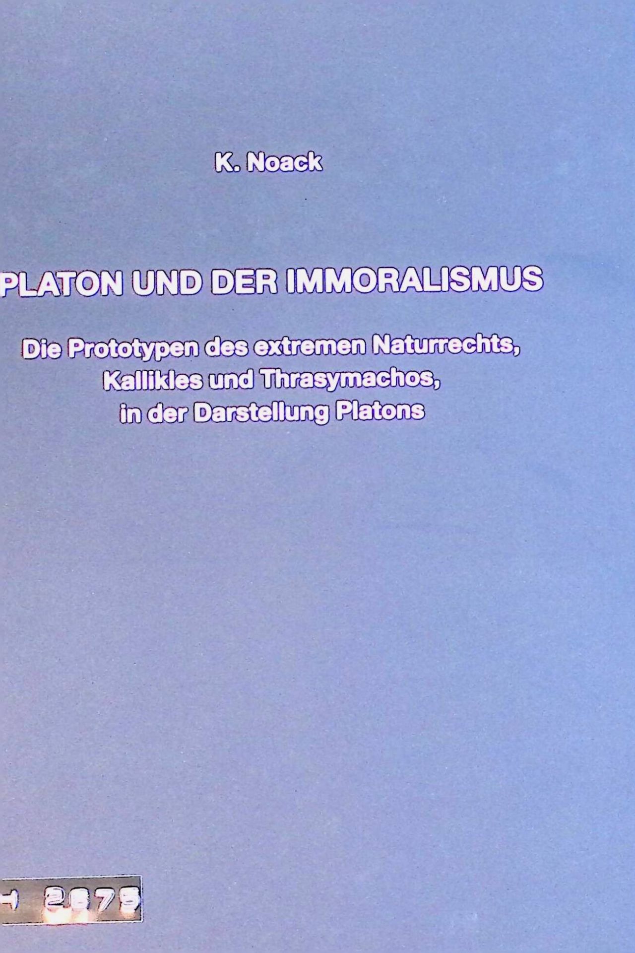 Platon und der Immoralismus : die Prototypen des extremen Naturrechts, Kallikles und Thrasymachos, in der Darstellung Platons