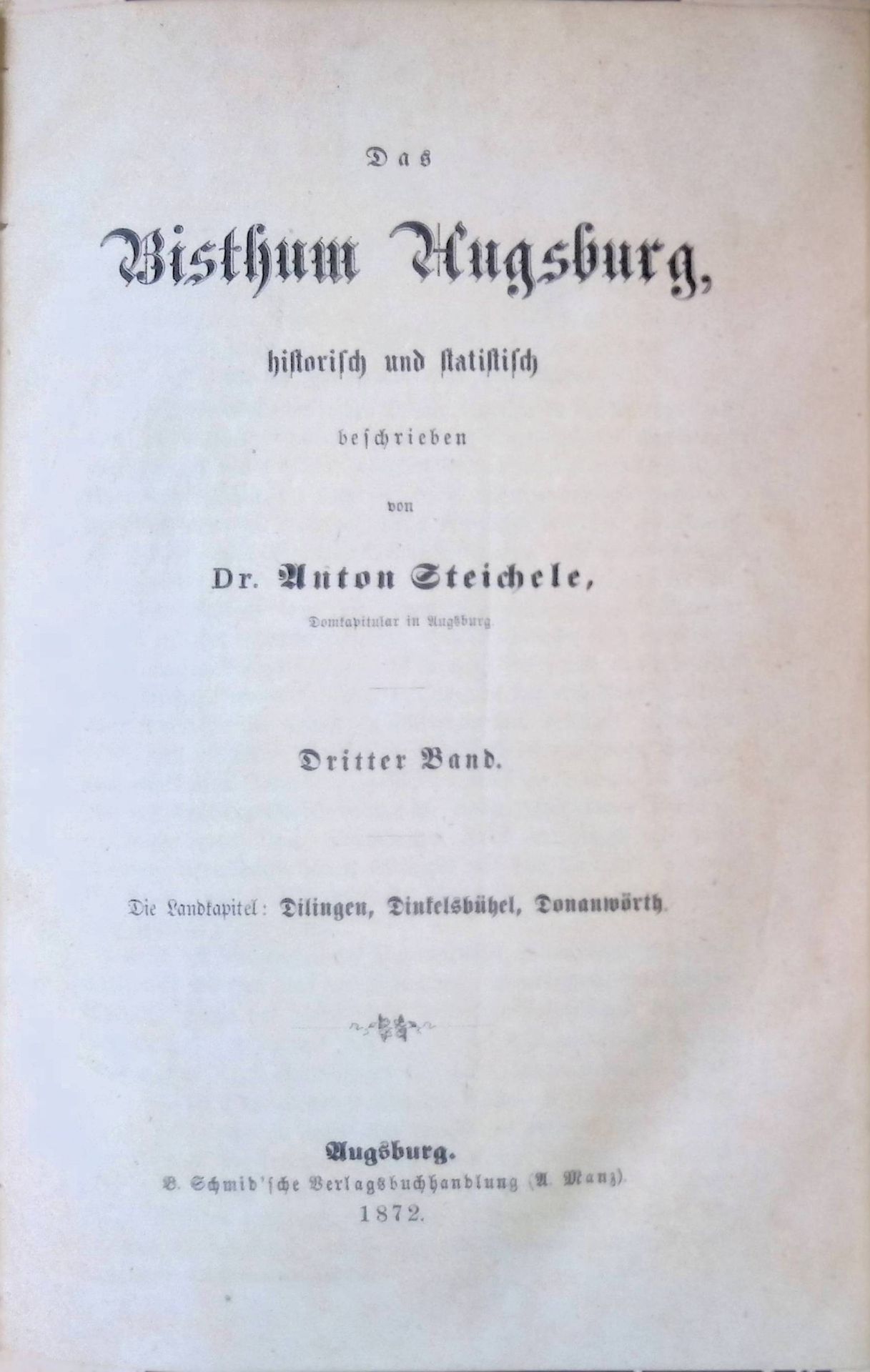 Das Bisthum Augsburg, historisch und statistisch beschrieben, BAND 3 : Die Landkapitel - Dillingen, Dinkelsbühel, Donauwörth