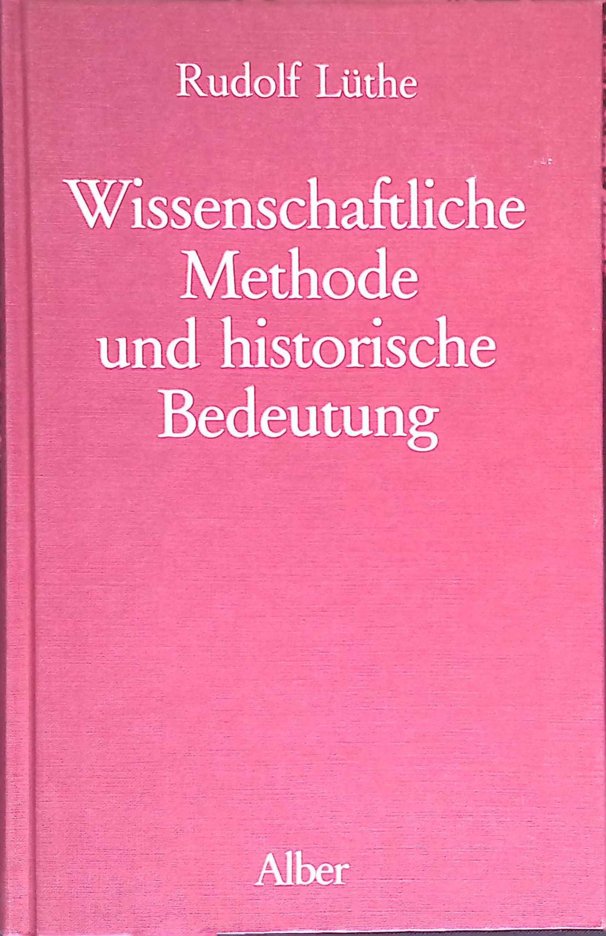 Wissenschaftliche Methode und historische Bedeutung : philos. Unters. zu Problemen d. Geschichtserfahrung