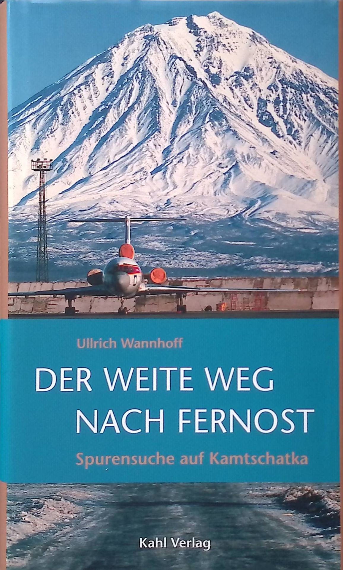 Der weite Weg nach Fernost : Spurensuche auf Kamtschatka. (SIGNIERTES EXEMPLAR)