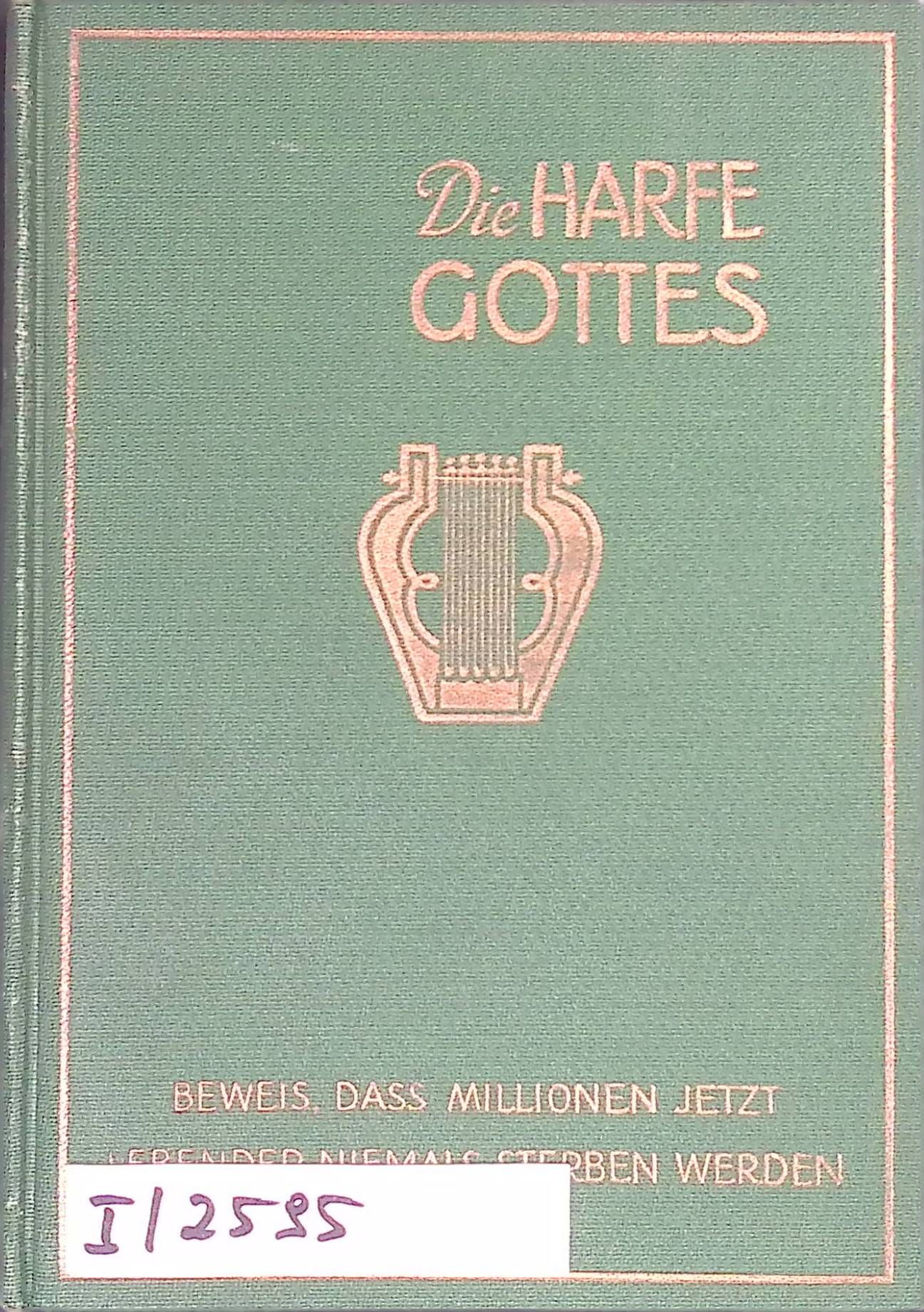 Die Harfe Gottes.Überzeugender Beweis, daß Millionen jetzt Lebender niemals sterben werden. Ein Textbuch zum Bibelstudium, besonders zum Gebrauch für den Anfänger geeignet, mit zahlreichen Fragen und angeführten Schriftstellen