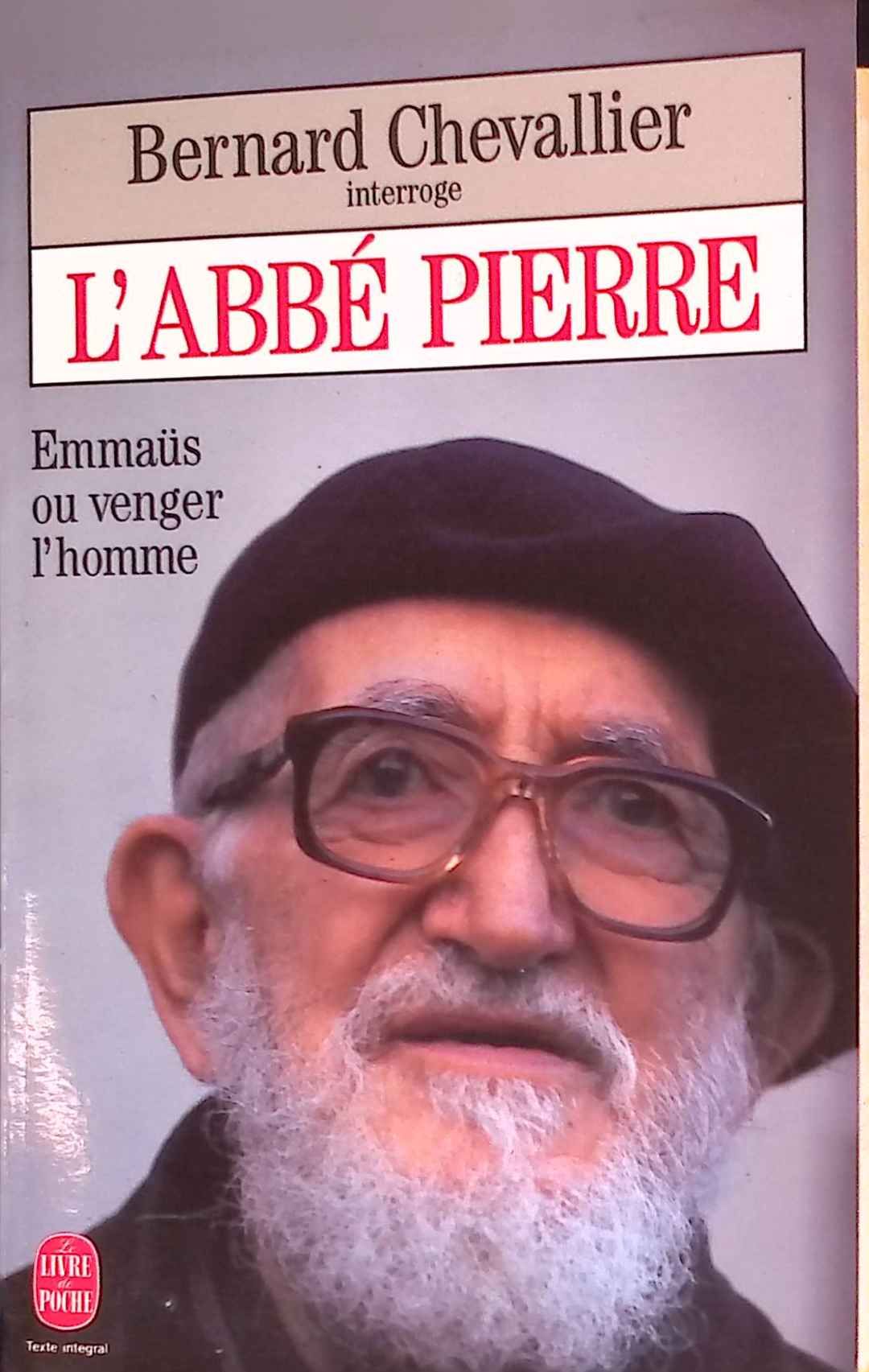 L'Abbe Pierre. Emmaüs ou venger l'homme
