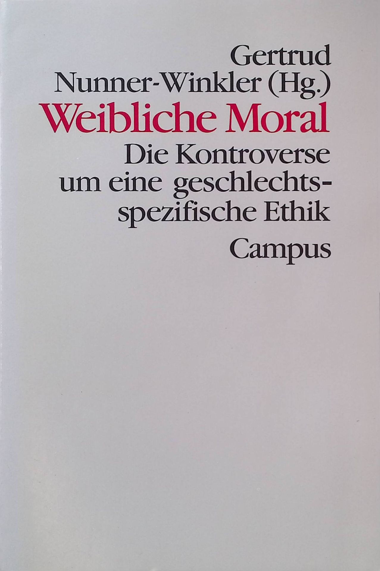Weibliche Moral : die Kontroverse um eine geschlechtsspezifische Ethik