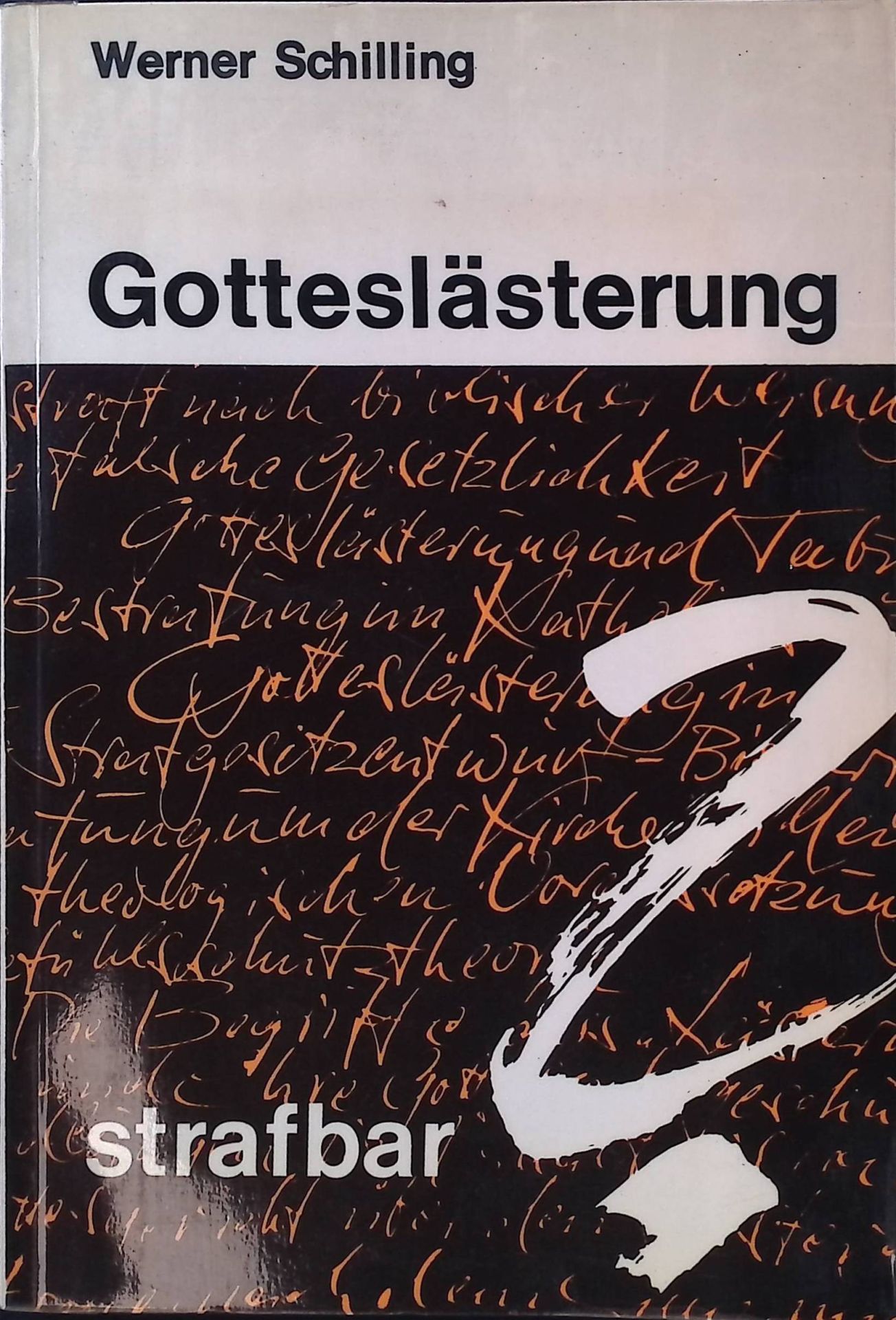 Gotteslästerung strafbar? : Religionswissenschaftl., theolog. u. jurist. Studie zum Begriff d. Gotteslästerung u. z. Würdigung von Religionsschutznormen im Strafgesetz