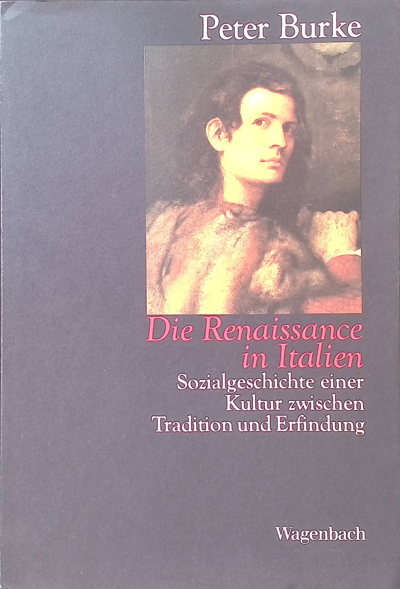 Die Renaissance in Italien : Sozialgeschichte e. Kultur zwischen Tradition und Erfindung