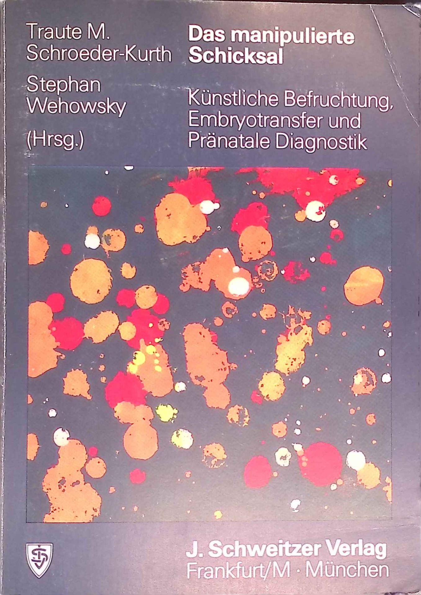 Das manipulierte Schicksal : künstl. Befruchtung, Embryotransfer u. pränatale Diagnostik