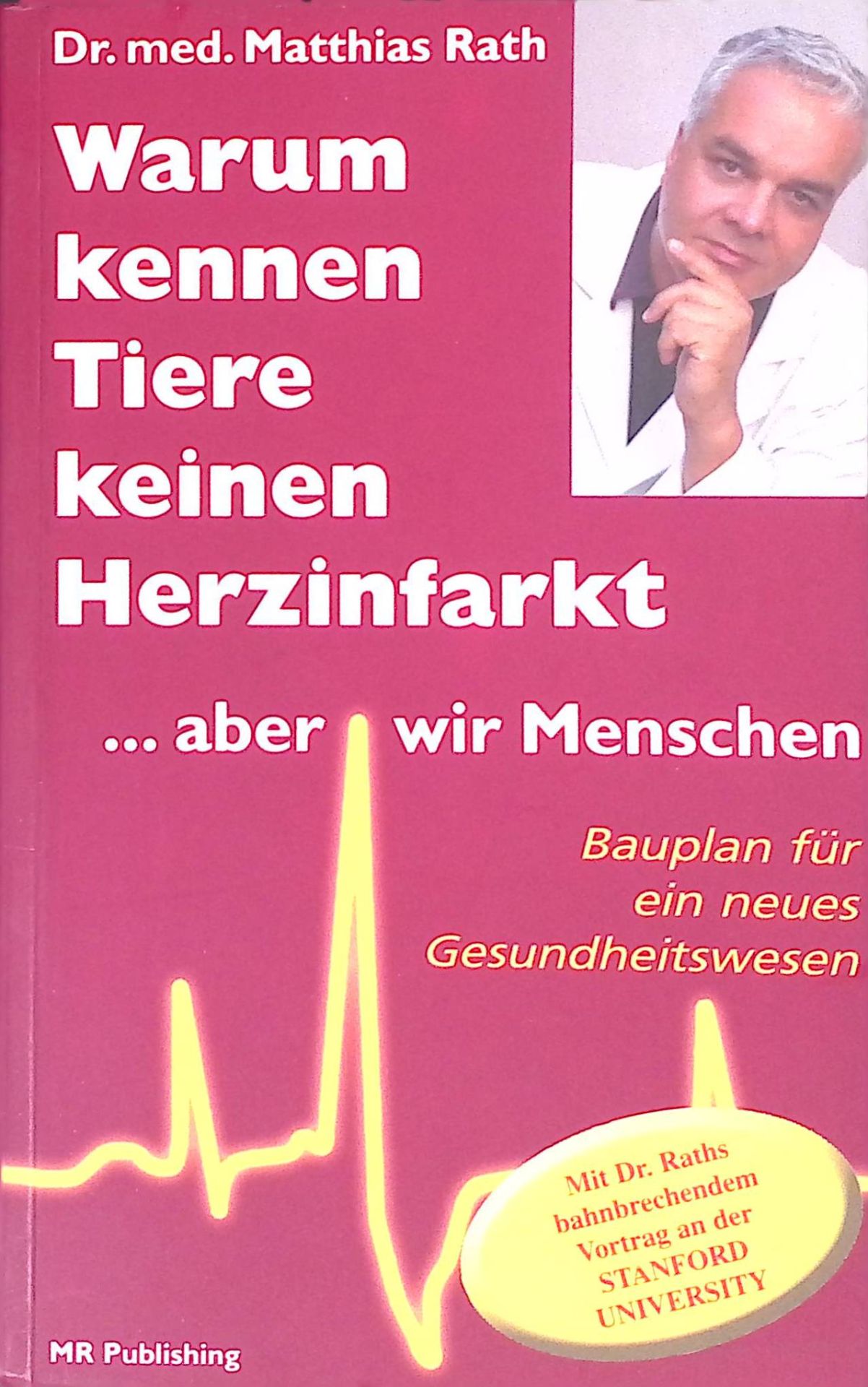 Warum kennen Tiere keinen Herzinfarkt ... aber wir Menschen : natürliche Vorbeugung von Durchblutungsstörungen, Herzinfarkt, Schlaganfall, Gefäßleiden bei Diabetes, Bluthochdruck, Herzschwäche, Herzrhythmusstörungen und anderen Herz-Kreislauf-Problemen