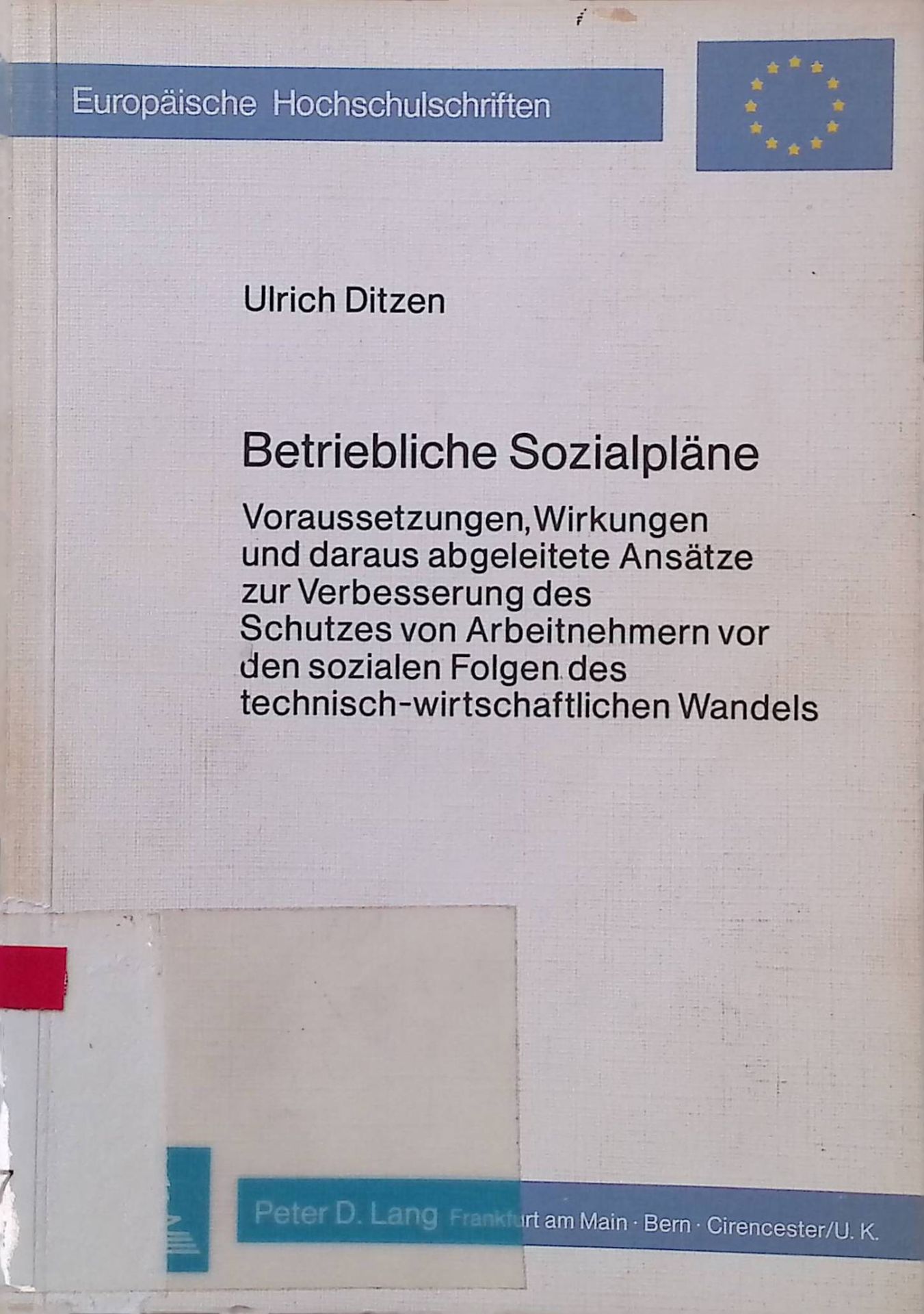 Betriebliche Sozialpläne : Voraussetzungen, Wirkungen u. daraus abgeleitete Ansätze zur Verbesserung d. Schutzes von Arbeitnehmern vor d. sozialen Folgen d. techn.-wirtschaftl. Wandels