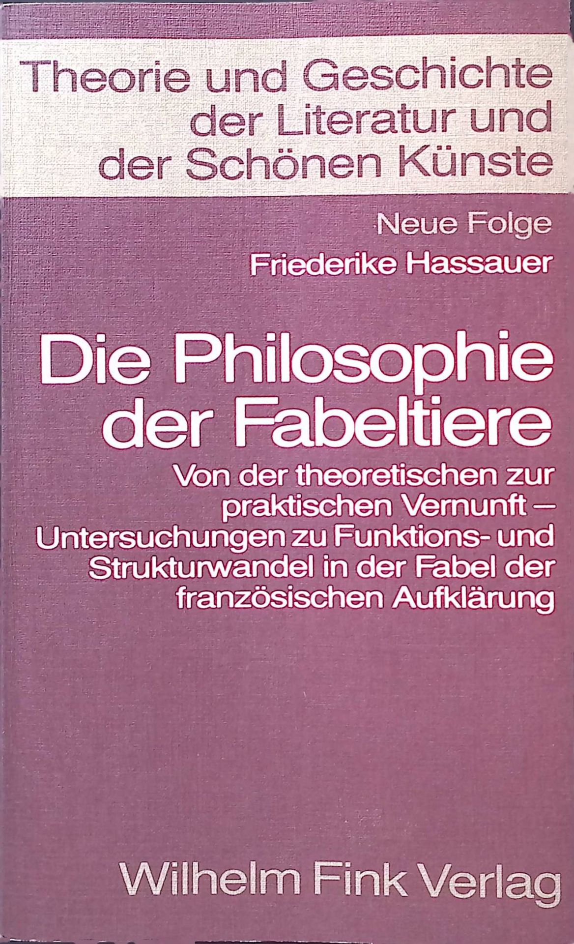 Die Philosophie der Fabeltiere : von d. theoret. zur prakt. Vernunft - Unters. zu Funktions- u. Strukturwandel in d. Fabel d. franz. Aufklärung. (SIGNIERTES EXEMPLAR)