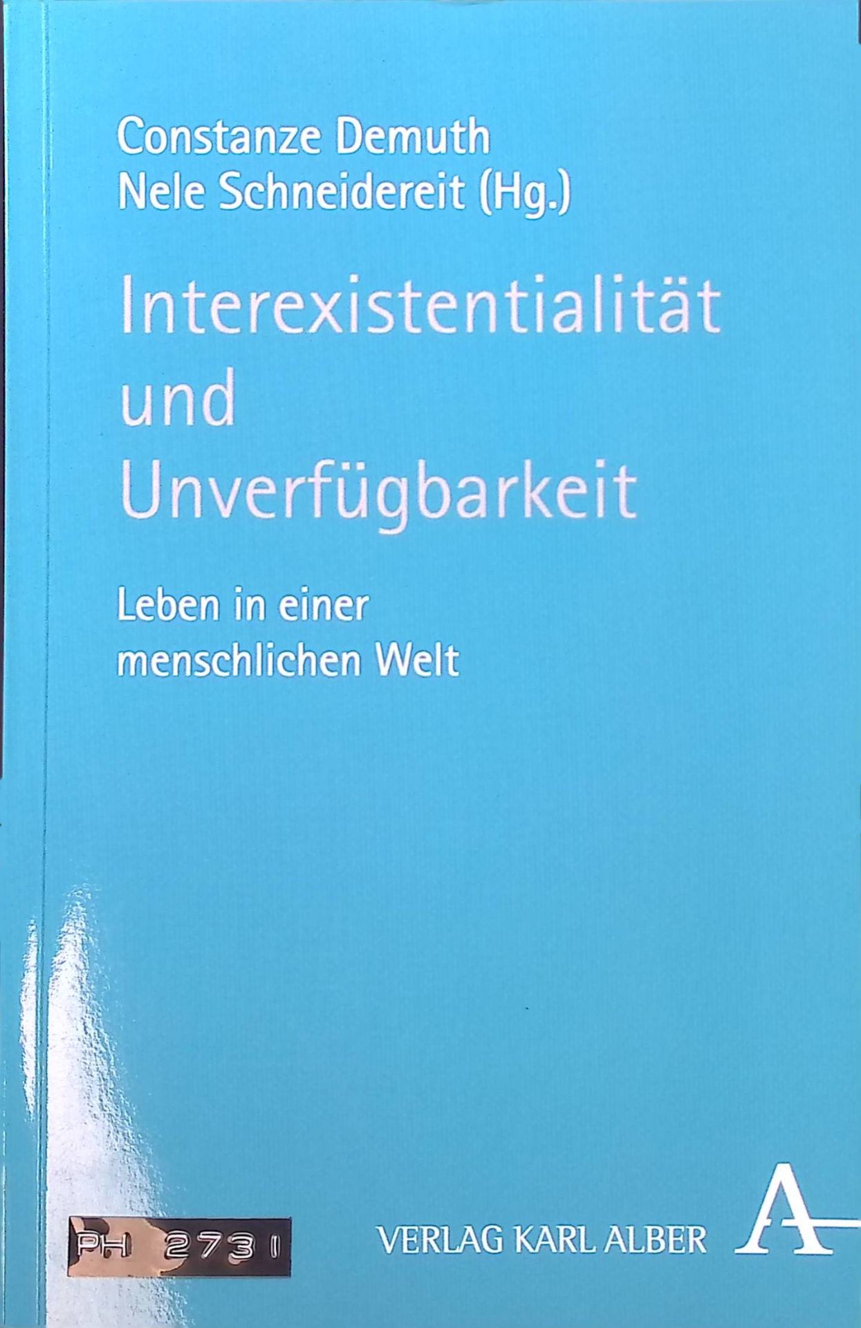Interexistentialität und Unverfügbarkeit : Leben in einer menschlichen Welt - Für Thomas Rentsch zu seinem 60. Geburtstag