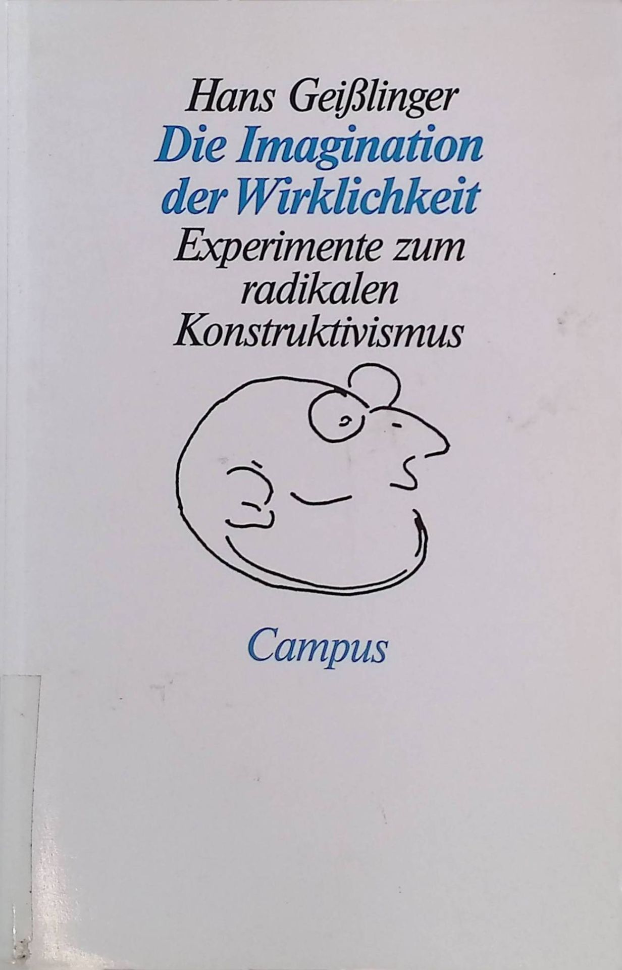 Die Imagination der Wirklichkeit : Experimente zum radikalen Konstruktivismus