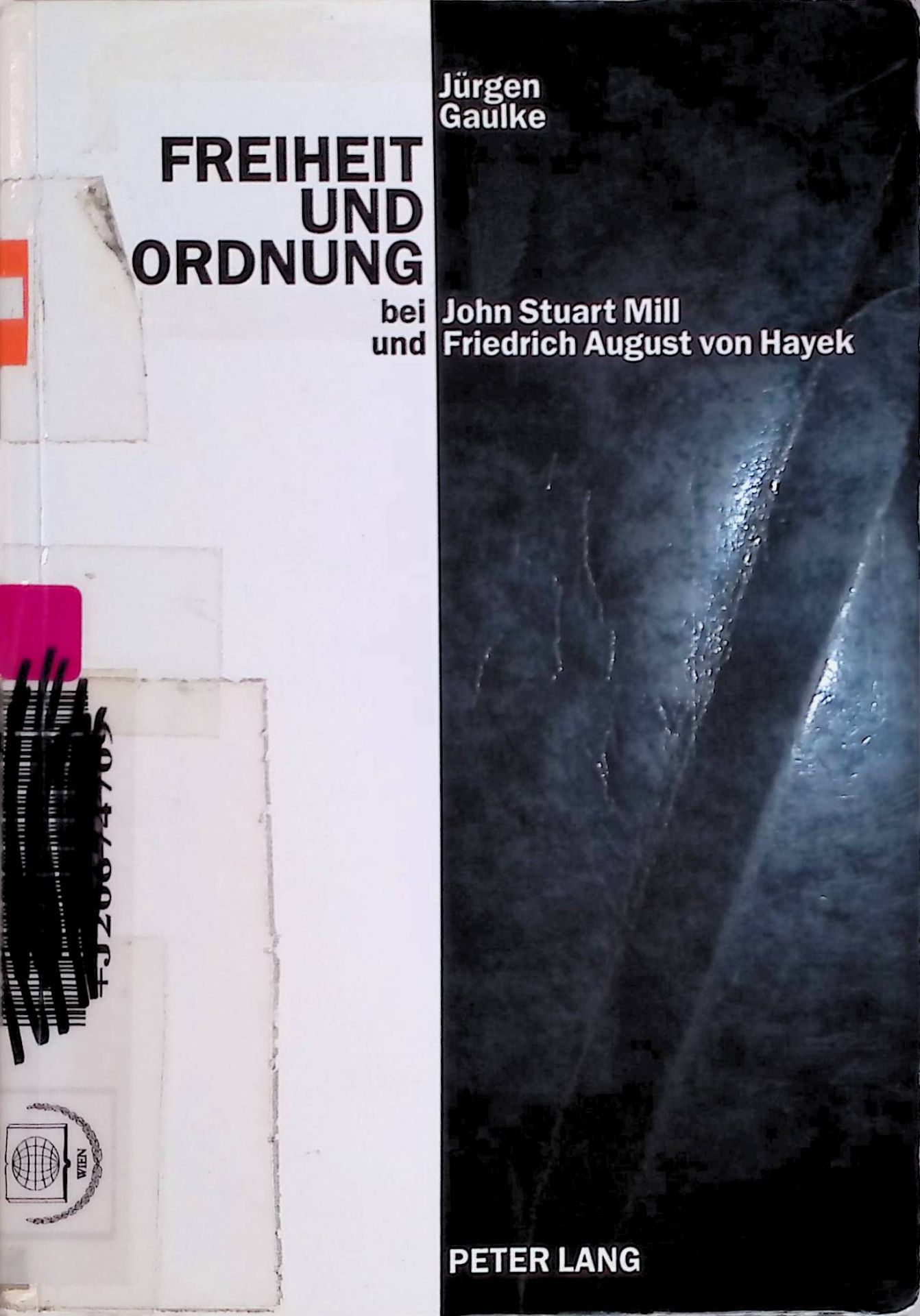 Freiheit und Ordnung bei John Stuart Mill und Friedrich August von Hayek: Versuch, Scheitern und Antithese eines ethischen Liberalismus