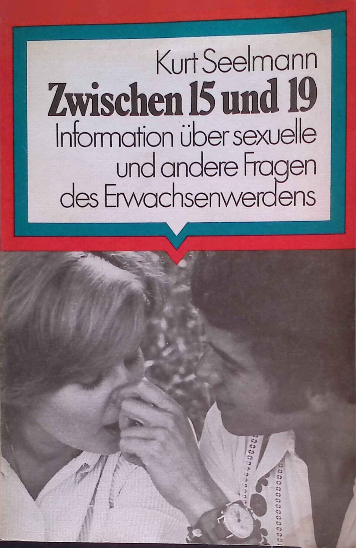 Zwischen 15 und 19 : Information über sexuelle u. andere Fragen d. Erwachsenwerdens