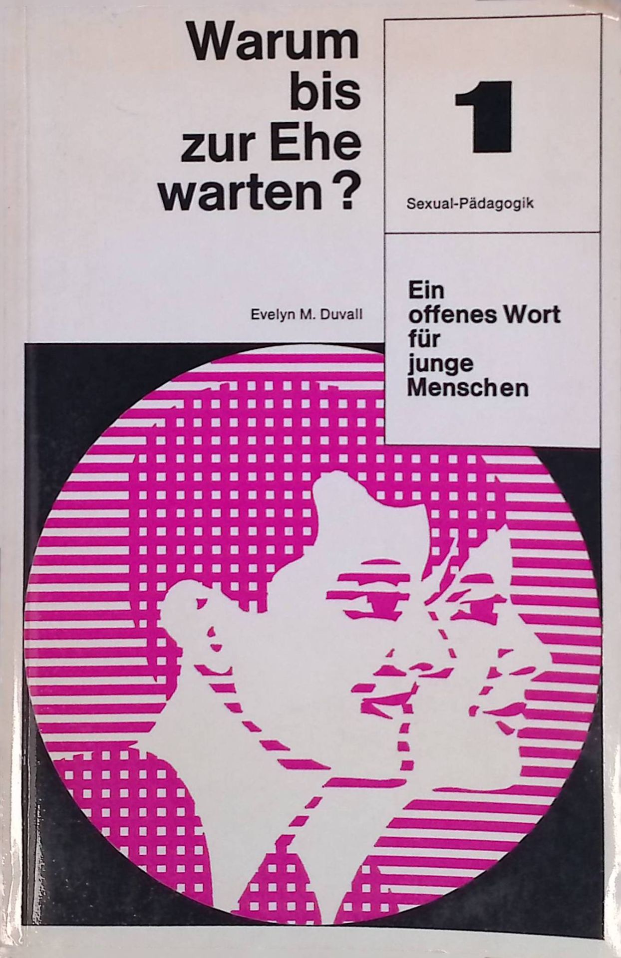 Warum bis zur Ehe warten? : Ein offenes Wort f. junge Menschen