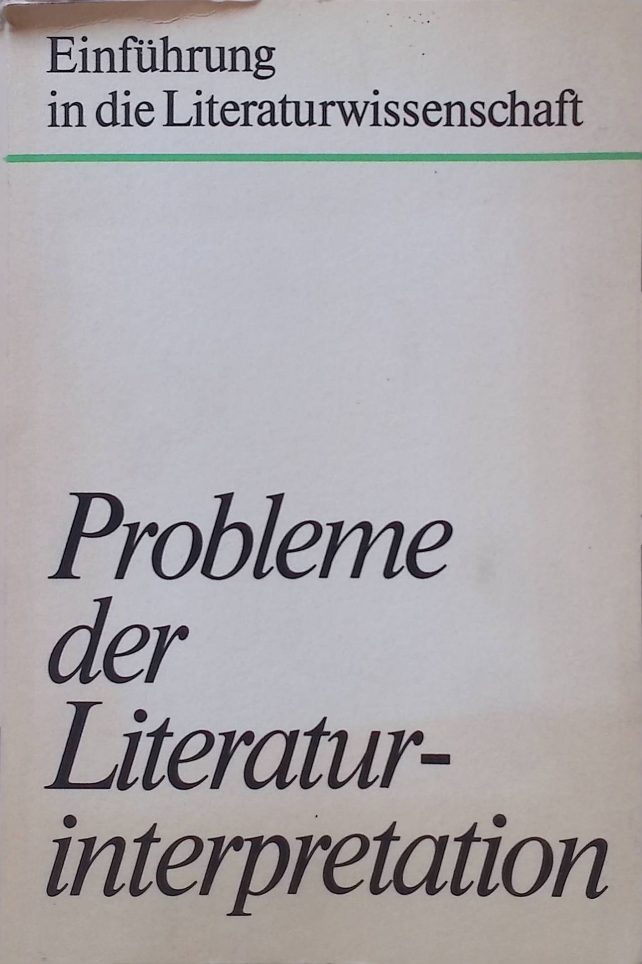 Probleme der Literaturinterpretation : zur Dialektik d. Inhalt-Form-Beziehungen bei d. Analyse u. Interpretation literar. Werke