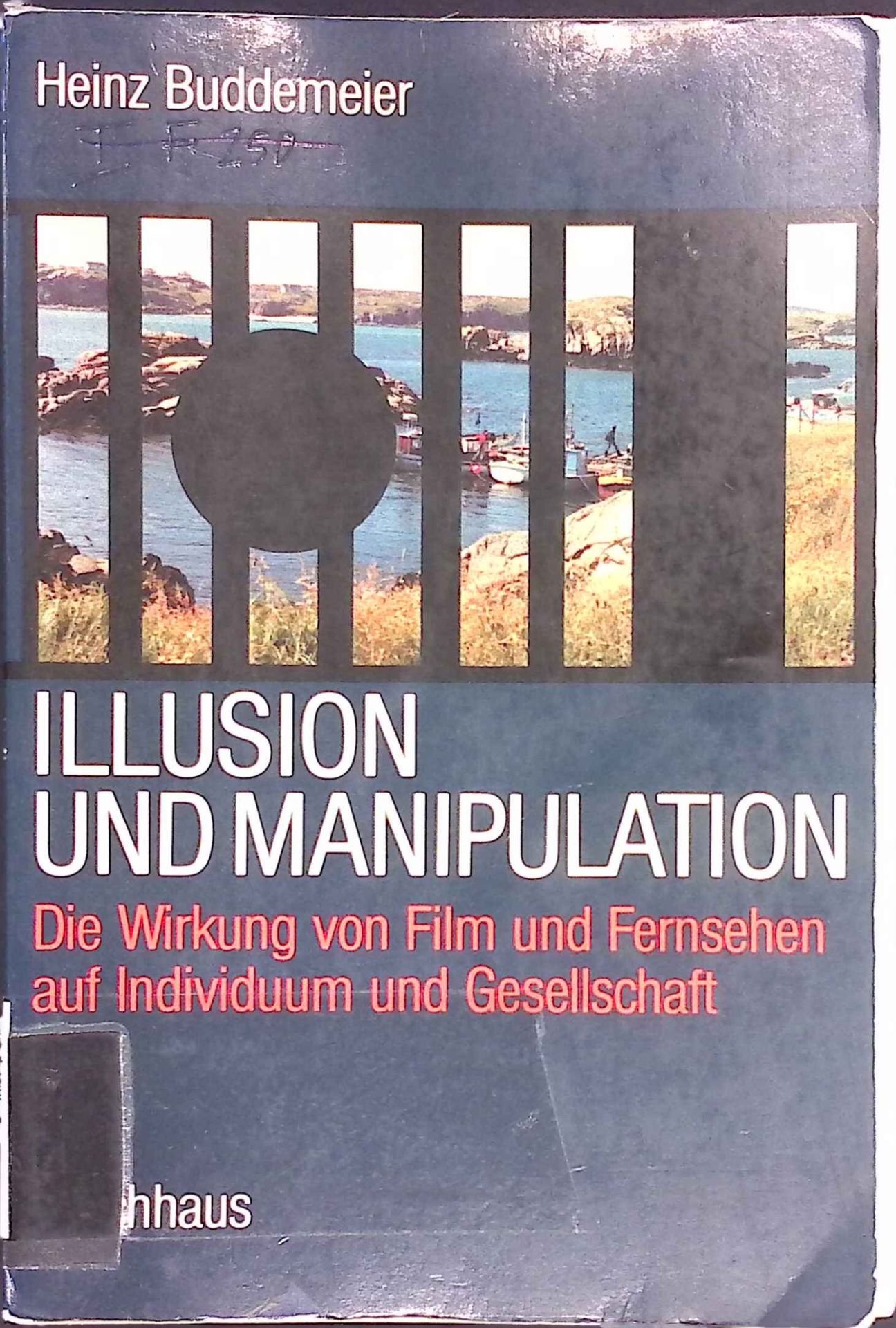 Illusion und Manipulation : d. Wirkung von Film u. Fernsehen auf Individuum u. Gesellschaft