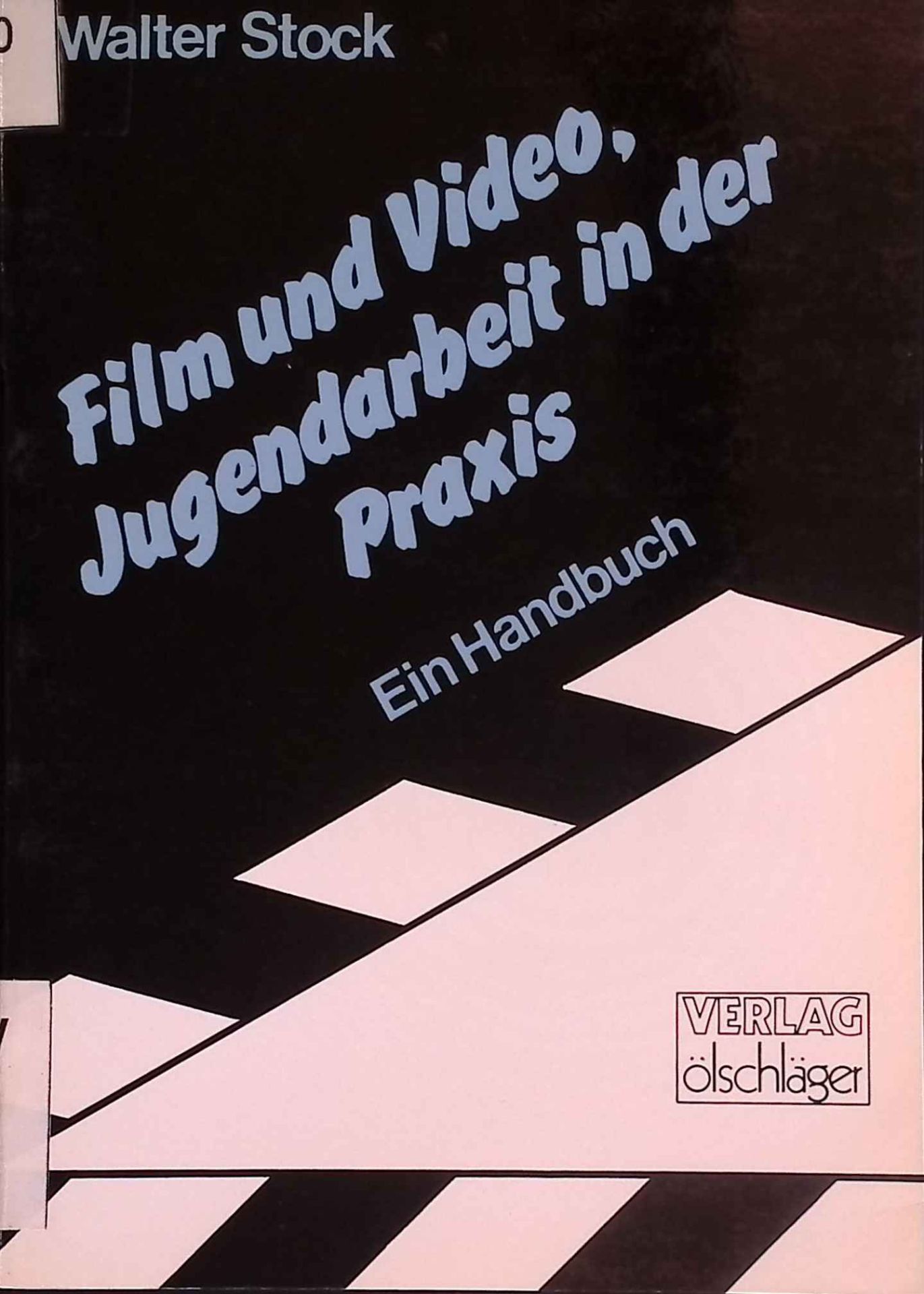 Film und Video, Jugendarbeit in der Praxis : e. Handbuch