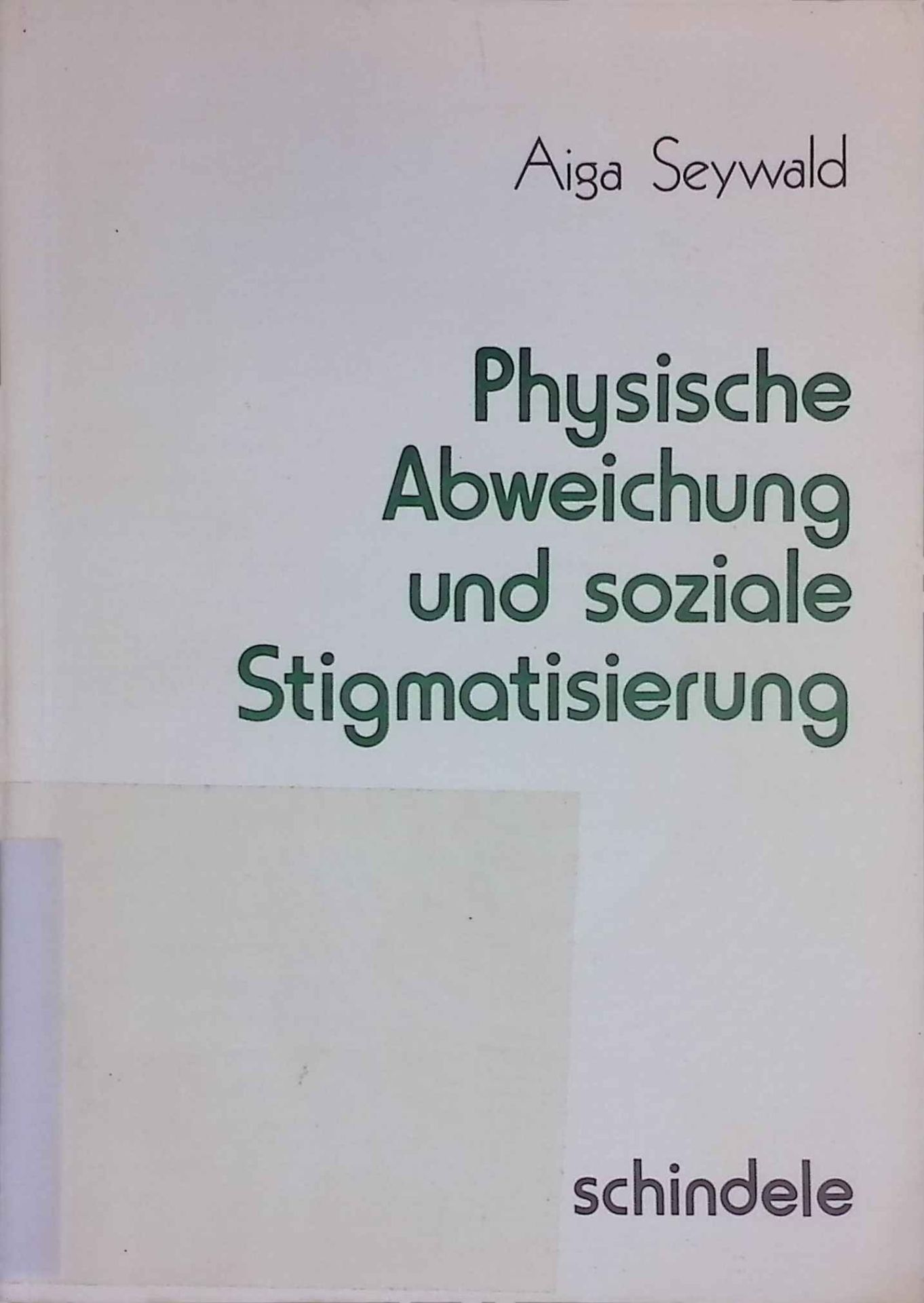 Physische Abweichung und soziale Stigmatisierung : zur sozialen Isolation u. gestörten Rollenbeziehung phys. Behinderter u. Entstellter