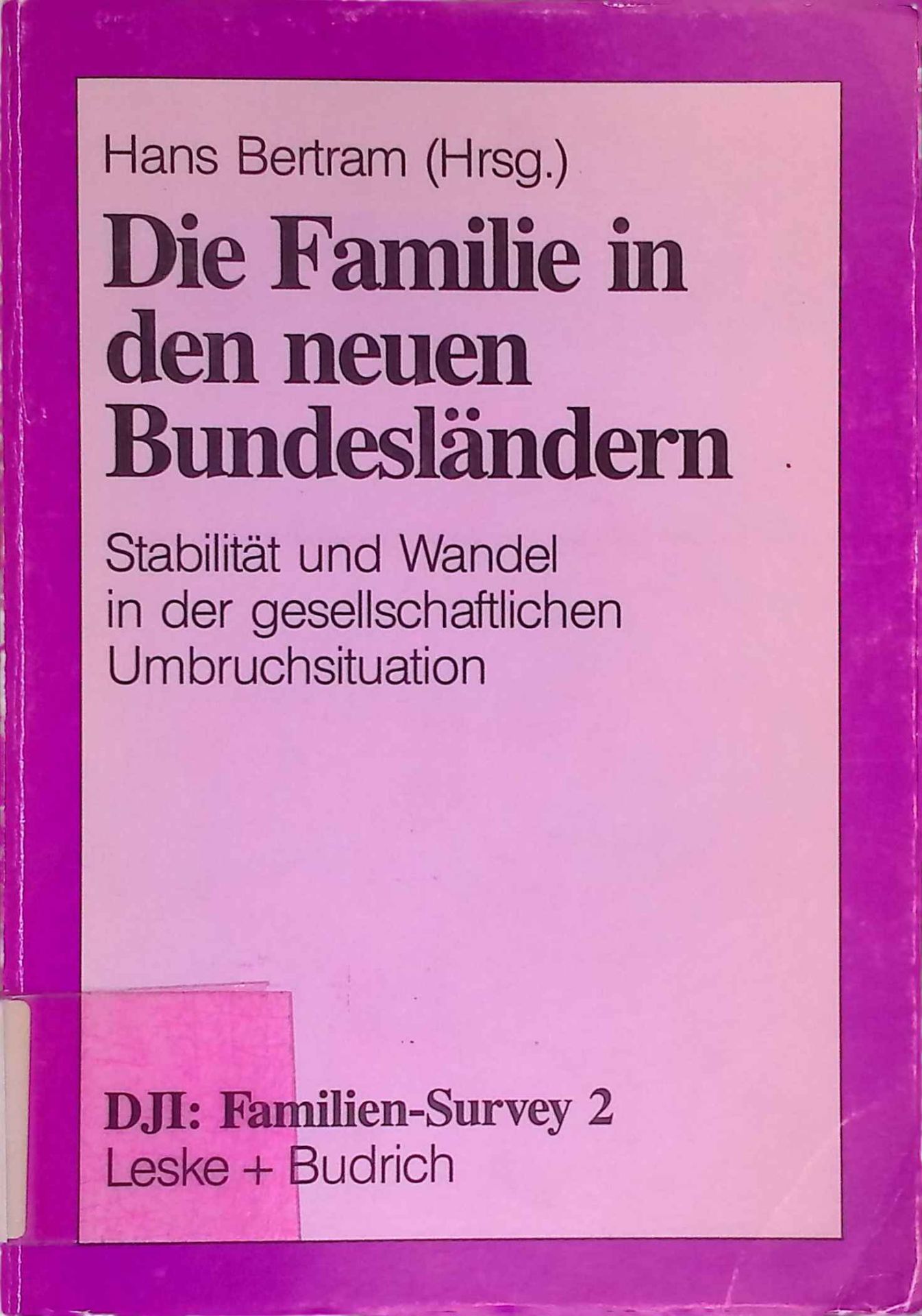 Die Familie in den neuen Bundesländern : Stabilität und Wandel in der gesellschaftlichen Umbruchsituation