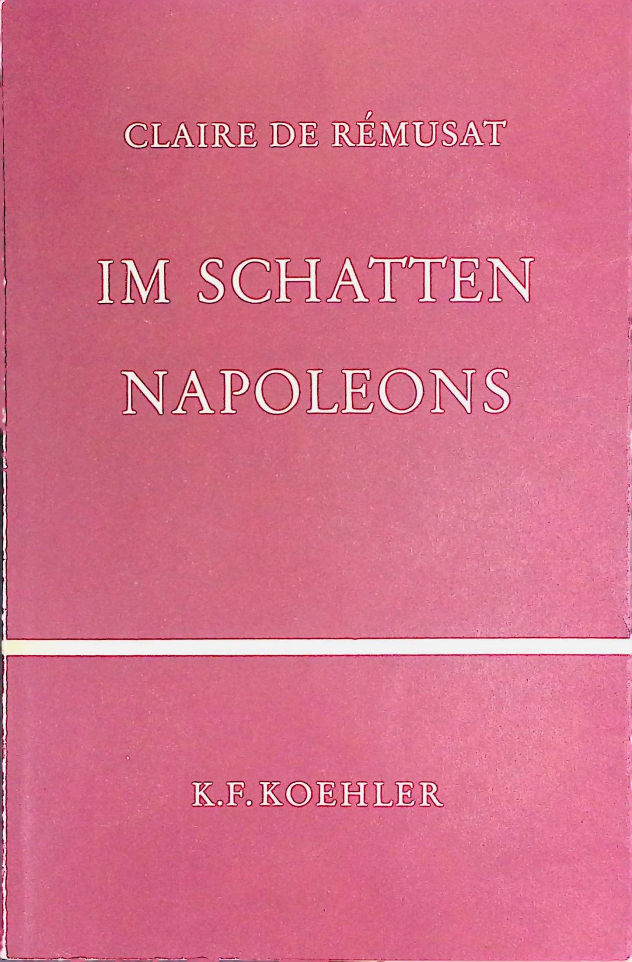 Im Schatten Napoleons. Aus den Erinnerungen der Frau von Rémusat