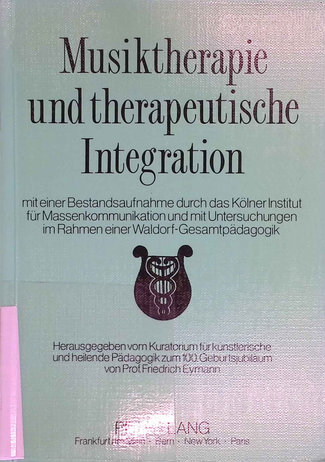 Musiktherapie und therapeutische Integration : mit e. Bestandsaufnahme durch d. Kölner Inst. für Massenkommunikation u. mit Unters. im Rahmen e. Waldorf-Gesamtpädagogik