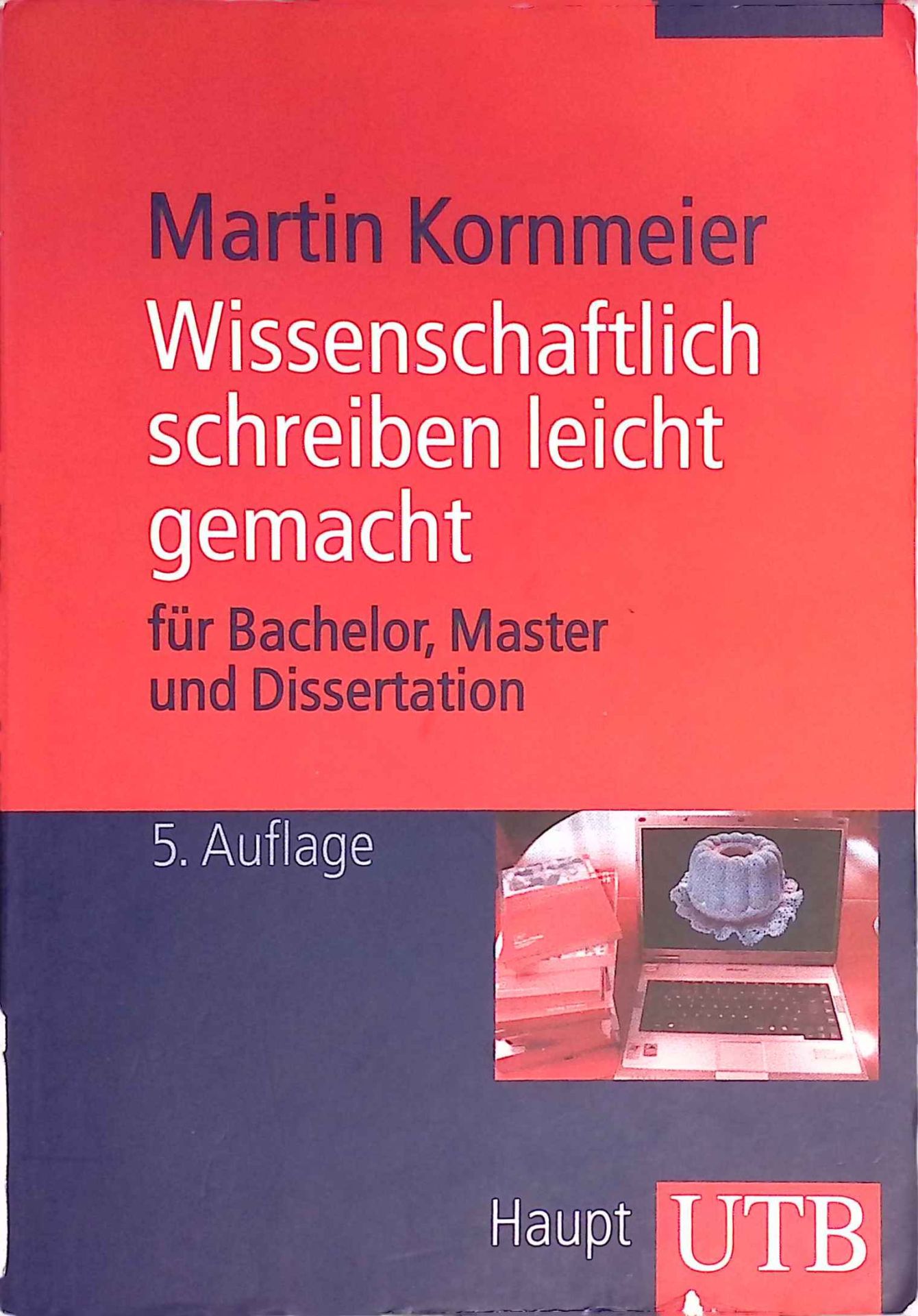 Wissenschaftlich schreiben leicht gemacht : für Bachelor, Master und Dissertation