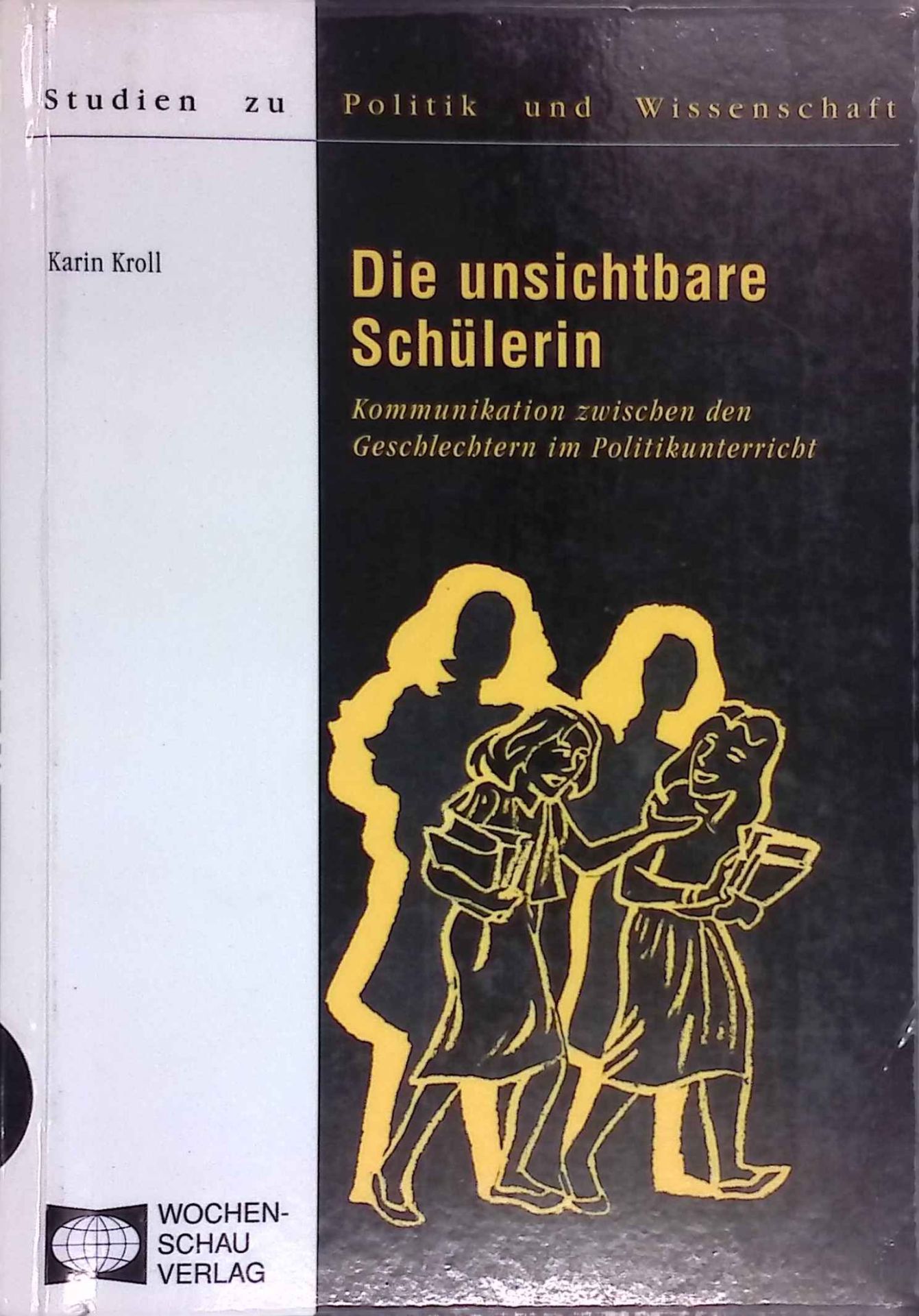Die unsichtbare Schülerin : Kommunikation zwischen den Geschlechtern im Politikunterricht