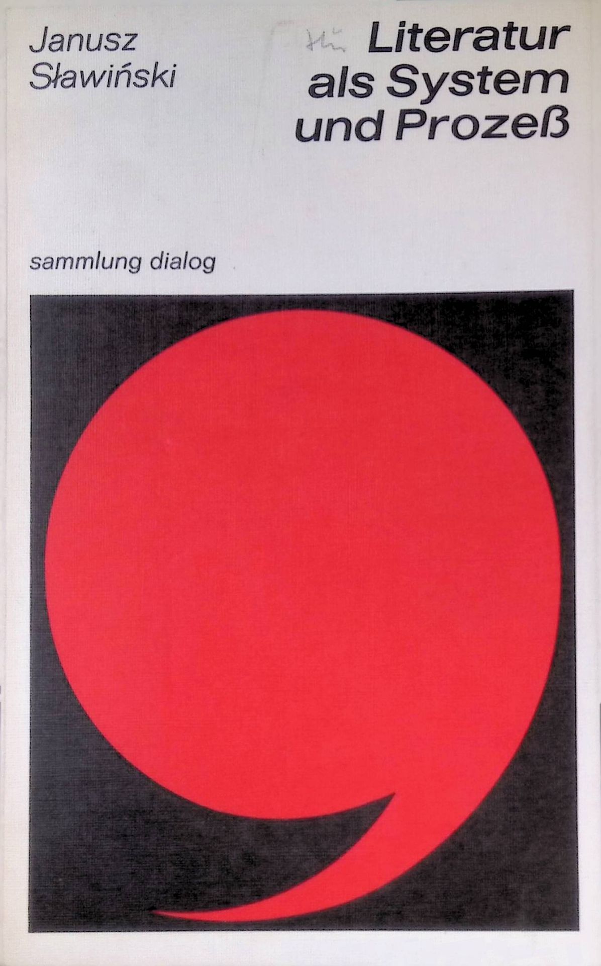 Literatur als System und Prozess : strukturalist. Aufsätze z. semant., kommunikativen, sozialen u. histor. Dimension d. Literatur