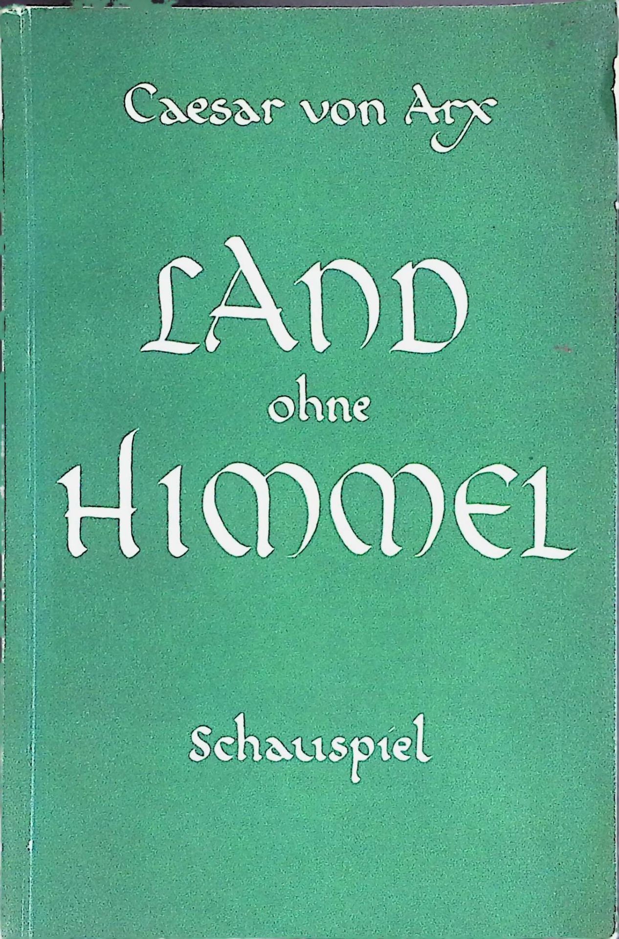 Land ohne Himmel. Schausp. in 3 Akten