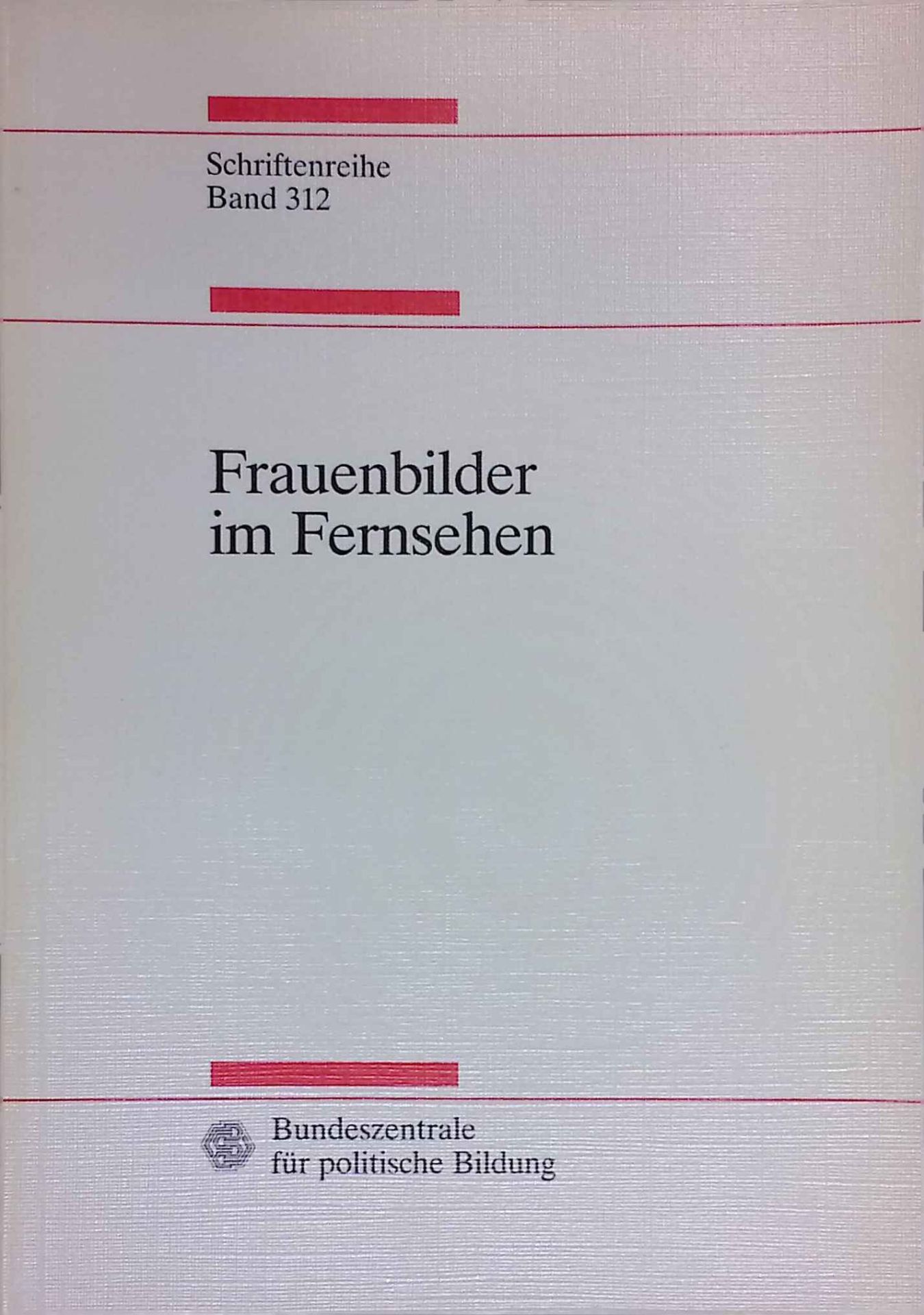 Frauenbilder im Fernsehen : Beiträge und Materialien einer Fachtagung vom 25. bis 27. August 1991 in Augsburg
