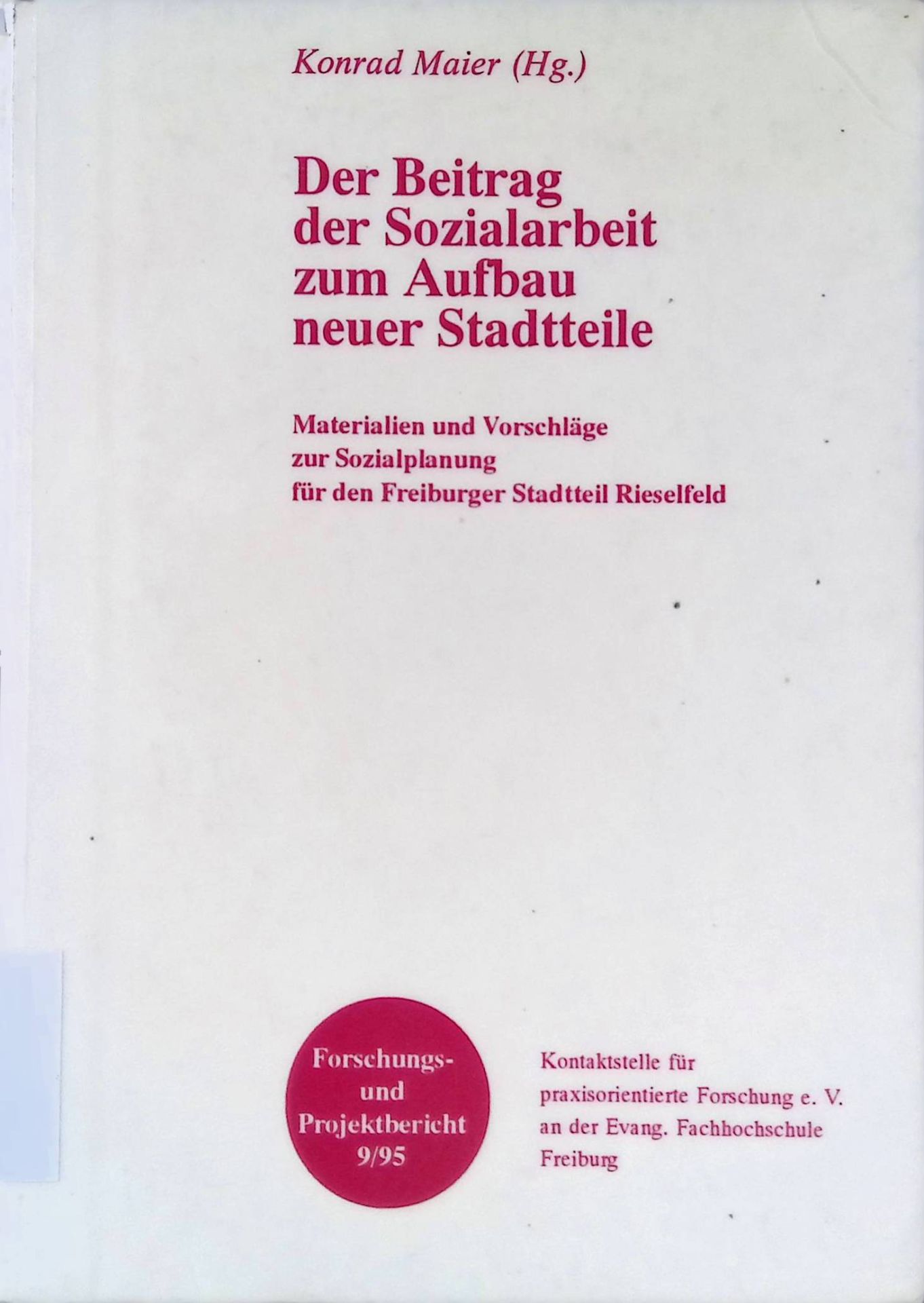 Der Beitrag der Sozialarbeit zum Aufbau neuer Stadtteile : Materialien und Vorschläge zur Sozialplanung für den Freiburger Stadtteil Rieselfeld