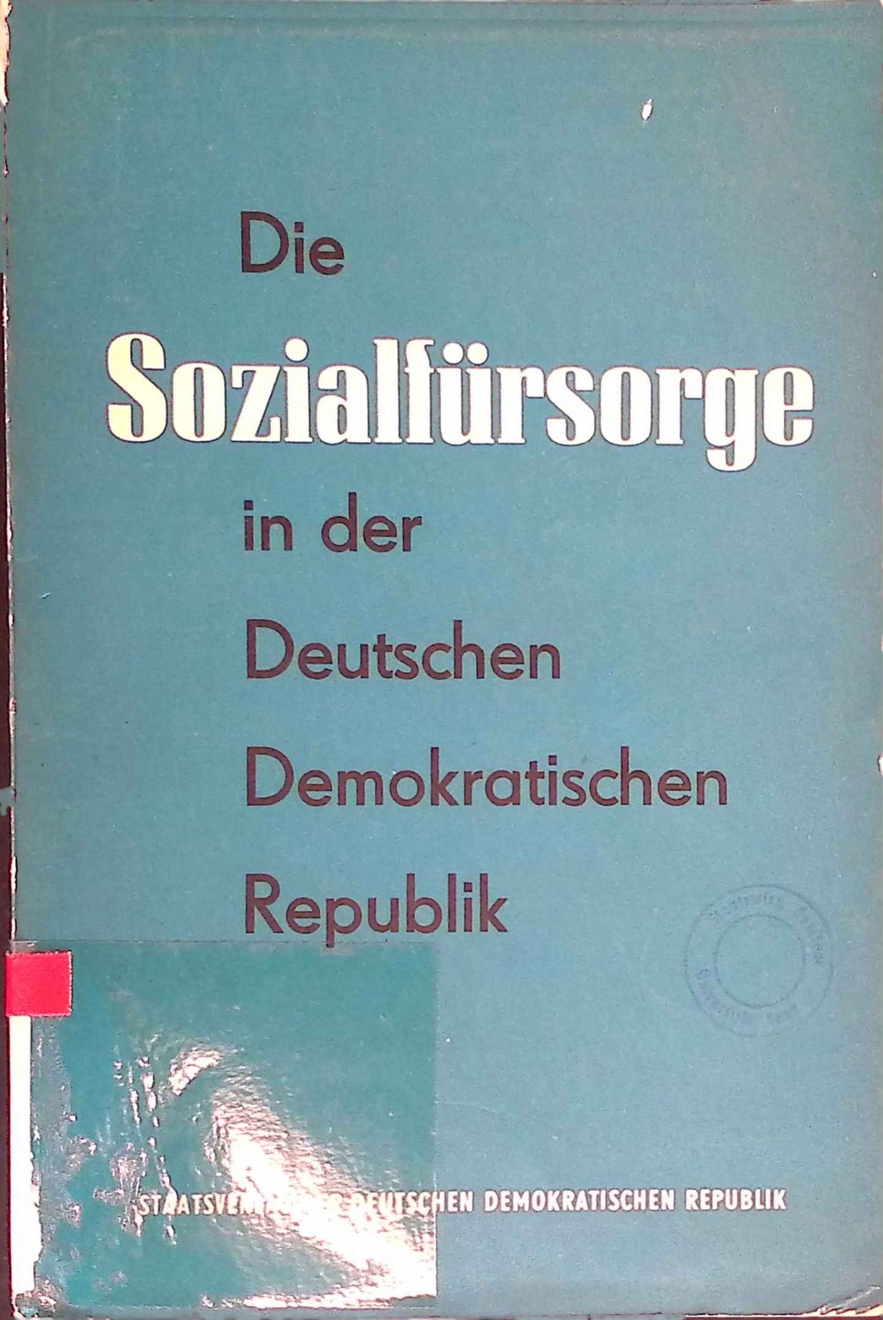 Die Sozialfürsorge in der Deutschen Demokratischen Republik : Erl. d. gesetzl. Bestimmungen d. Sozialfürsorge