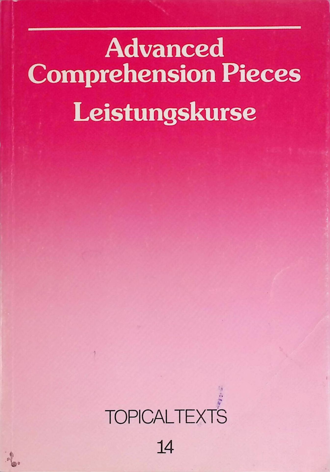 Topical texts 14. Advanced Comprehension Pieces. Leistungskurse